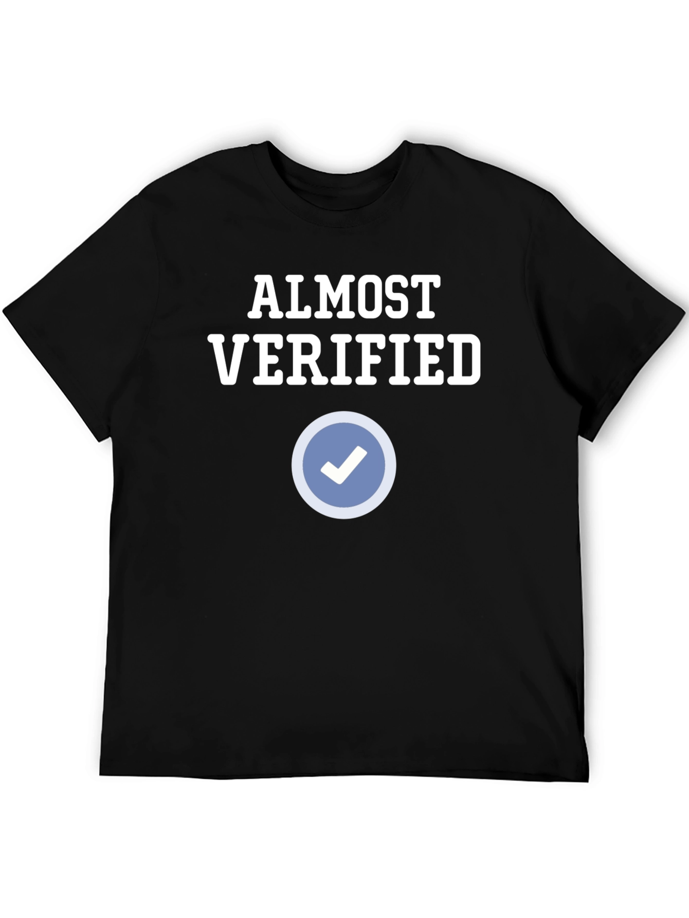 Almost Verified T-Shirt - Funny Social Media Tee