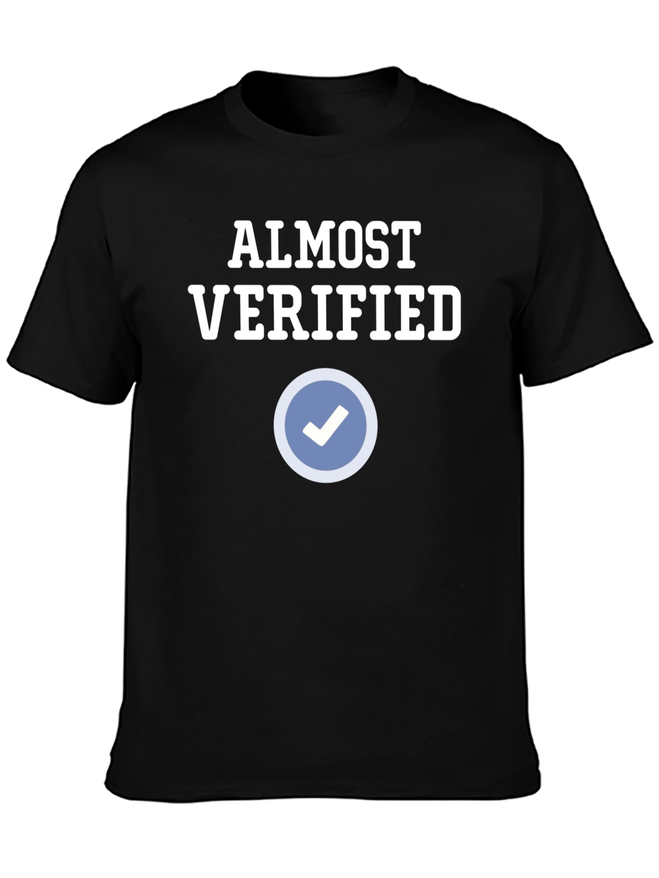 Almost Verified T-Shirt - Funny Social Media Tee