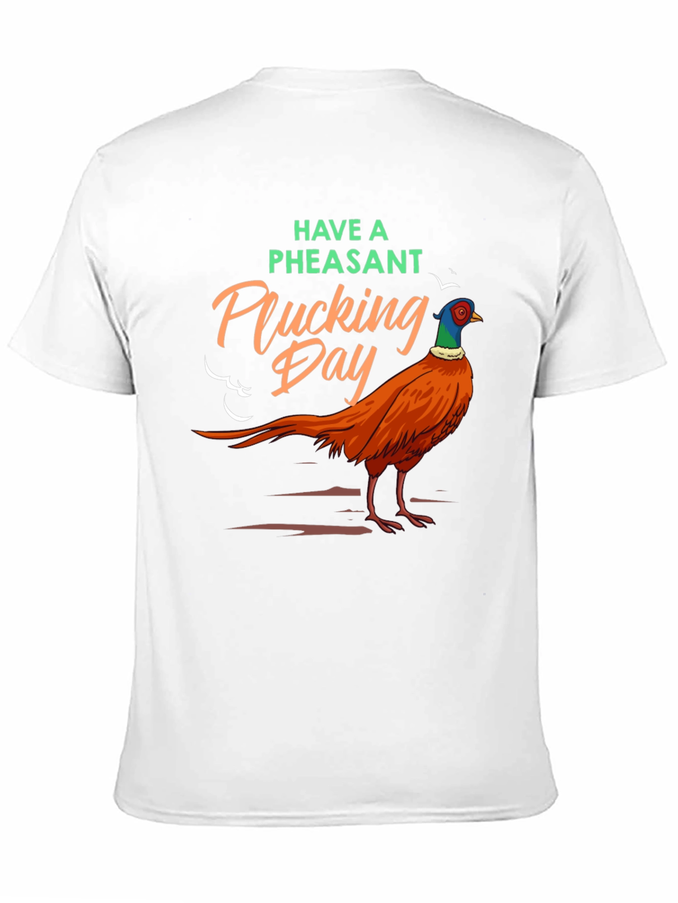 Have A Pheasant Plucking Day Graphic T-Shirt