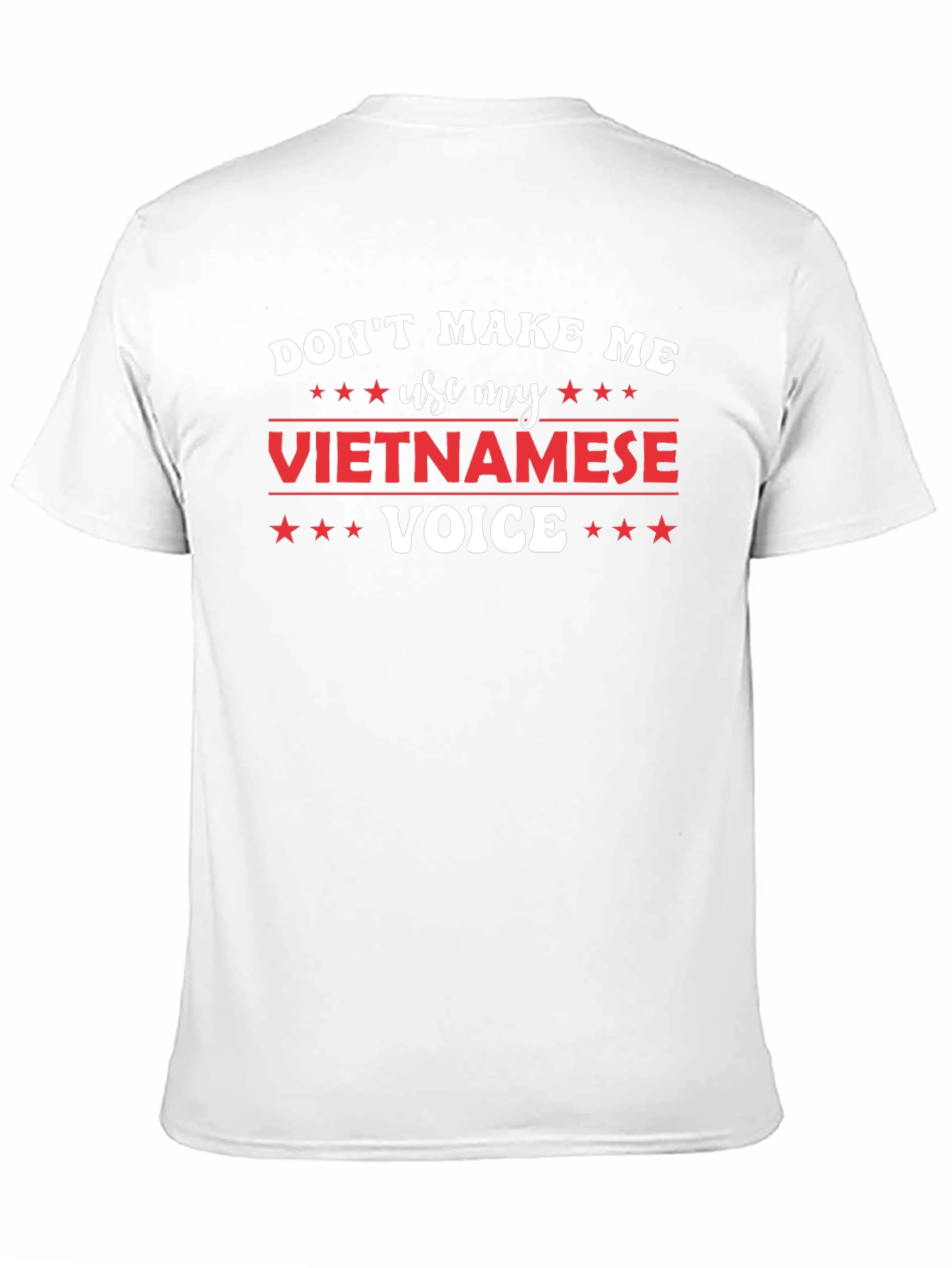 Dont Make Me Use My Vietnamese Voice T-Shirt