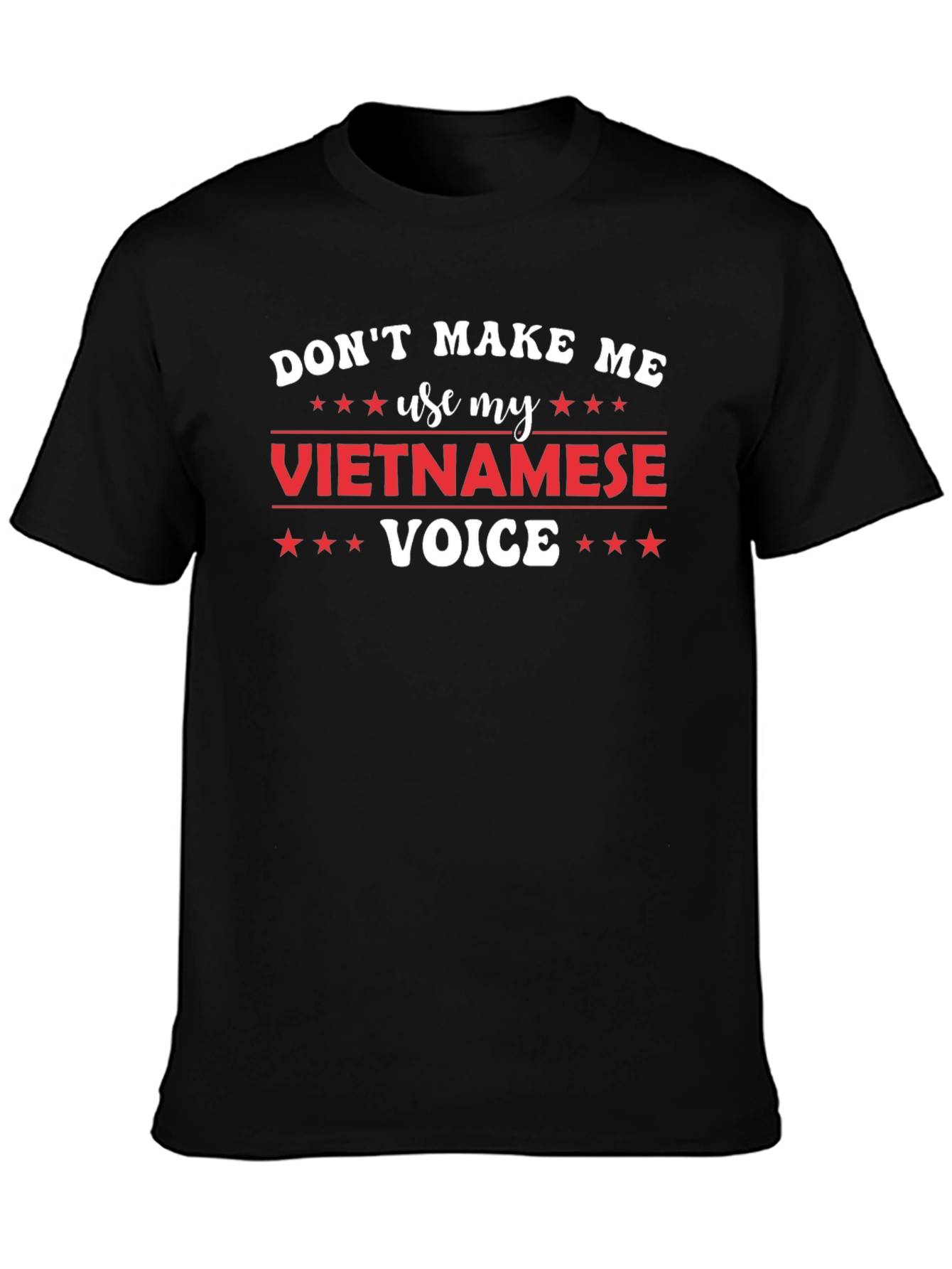 Dont Make Me Use My Vietnamese Voice T-Shirt