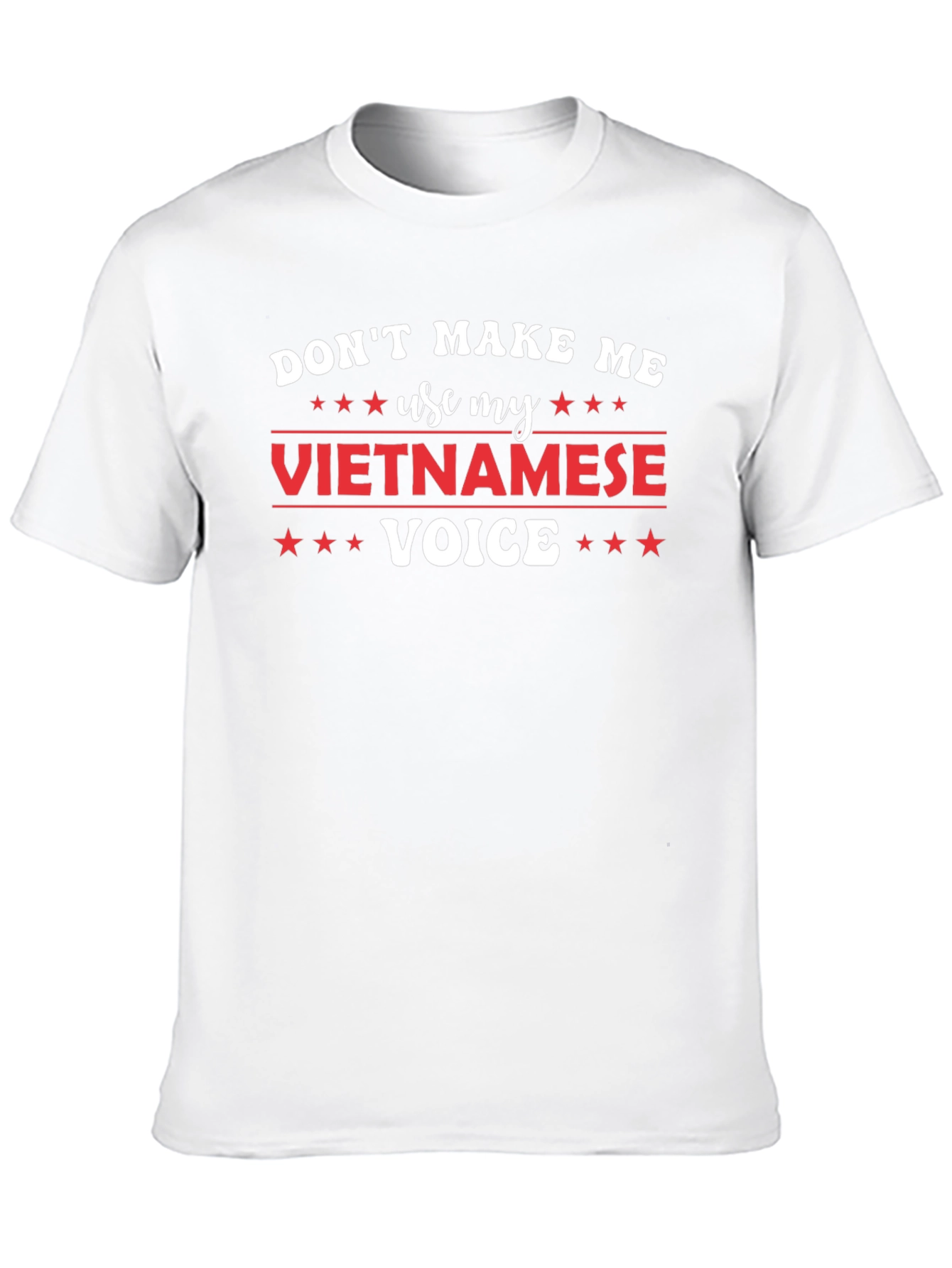 Dont Make Me Use My Vietnamese Voice T-Shirt