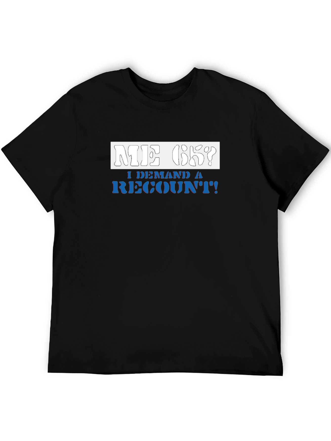 Me Ok I Demand a Recount T-Shirt