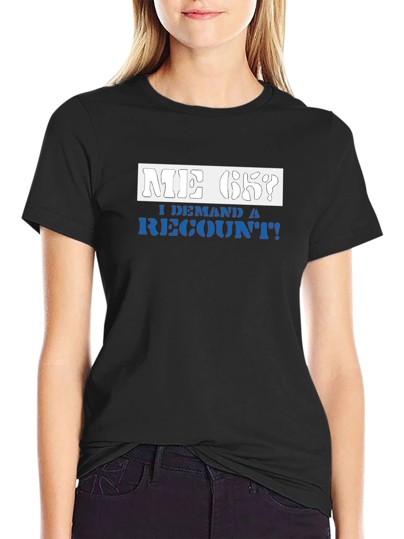 Me Ok I Demand a Recount T-Shirt