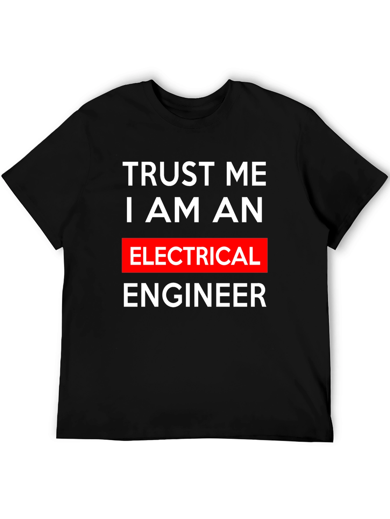 Trust Me I Am An Electrical Engineer T-Shirt