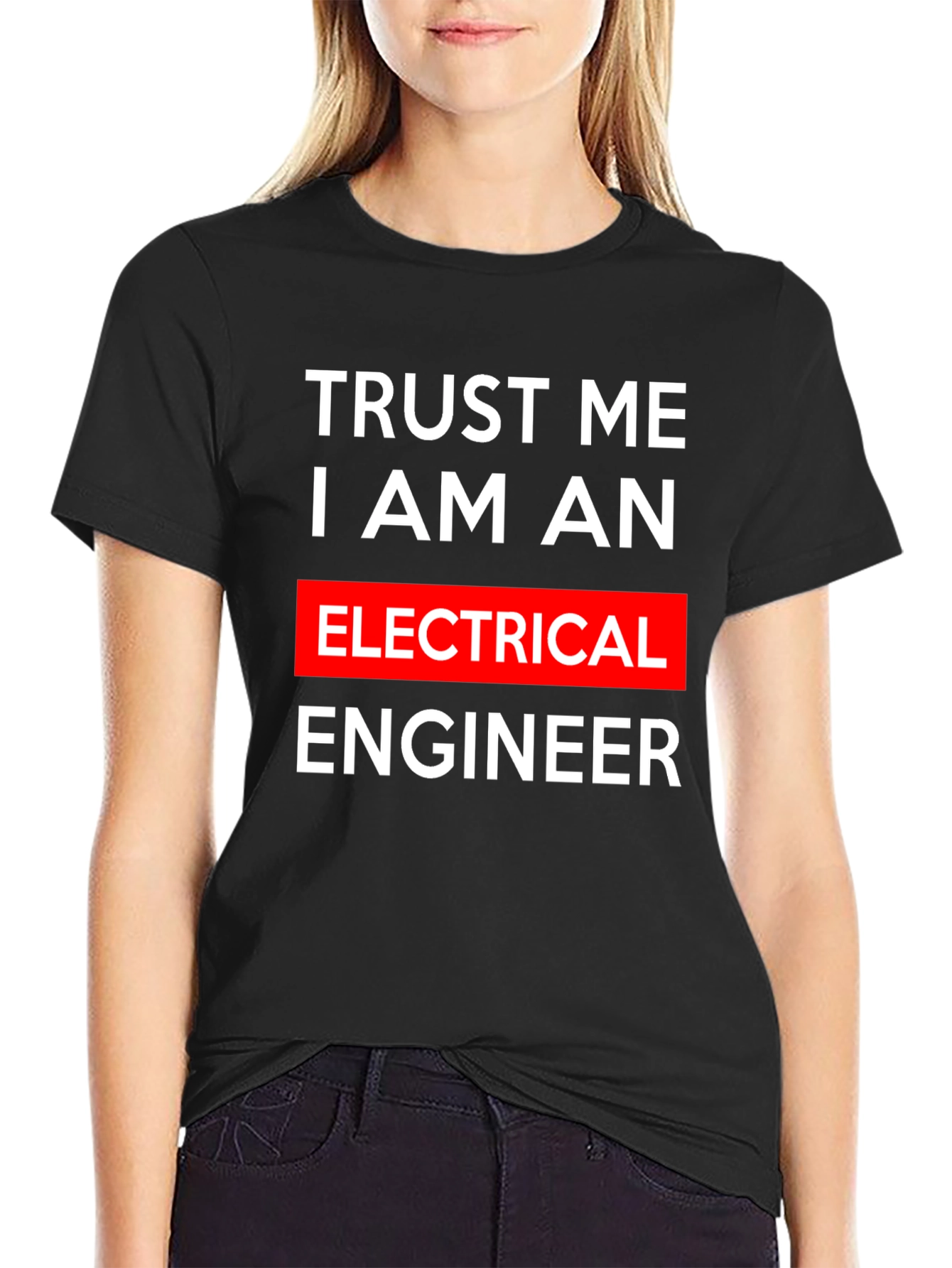 Trust Me I Am An Electrical Engineer T-Shirt