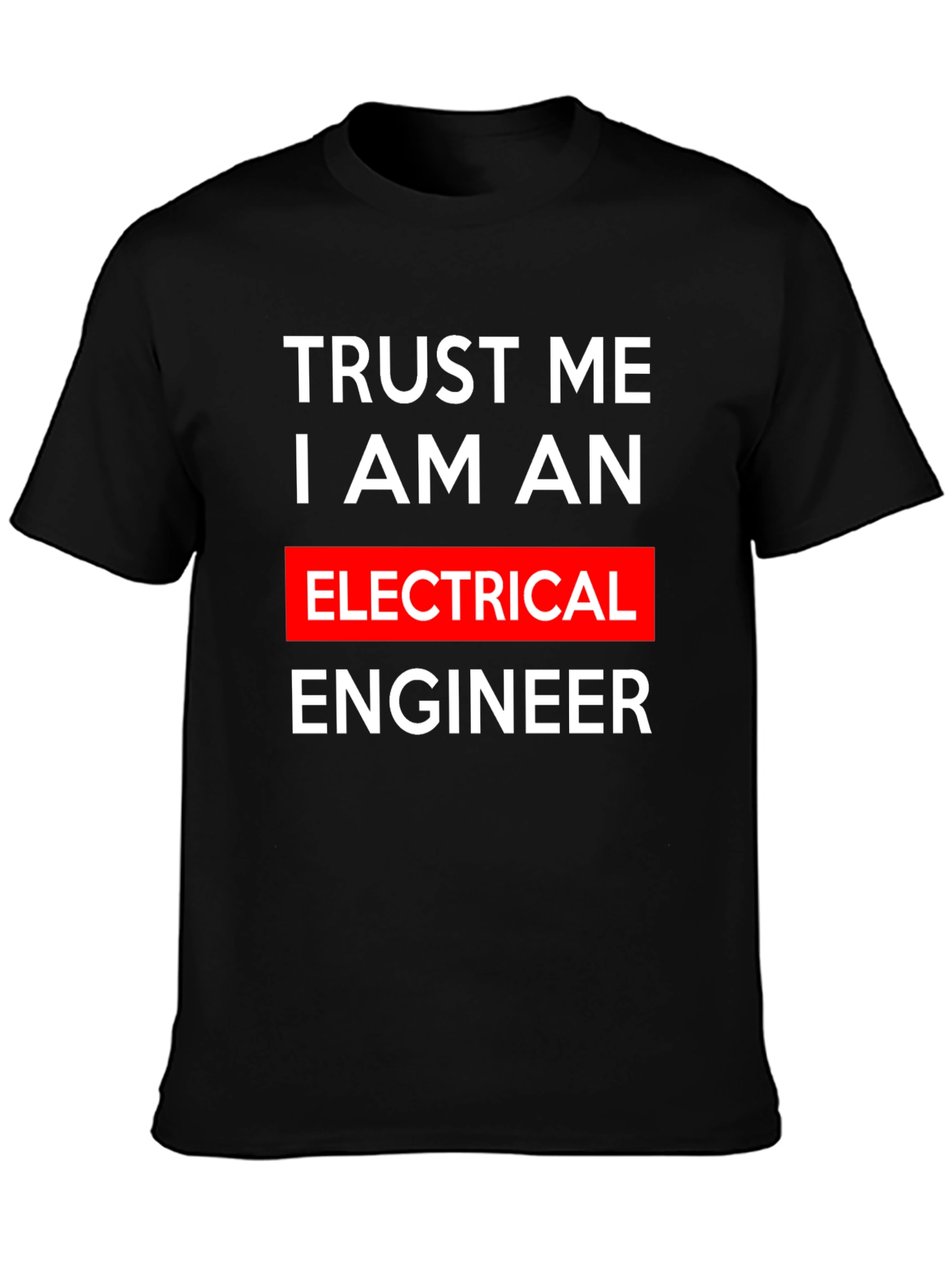 Trust Me I Am An Electrical Engineer T-Shirt