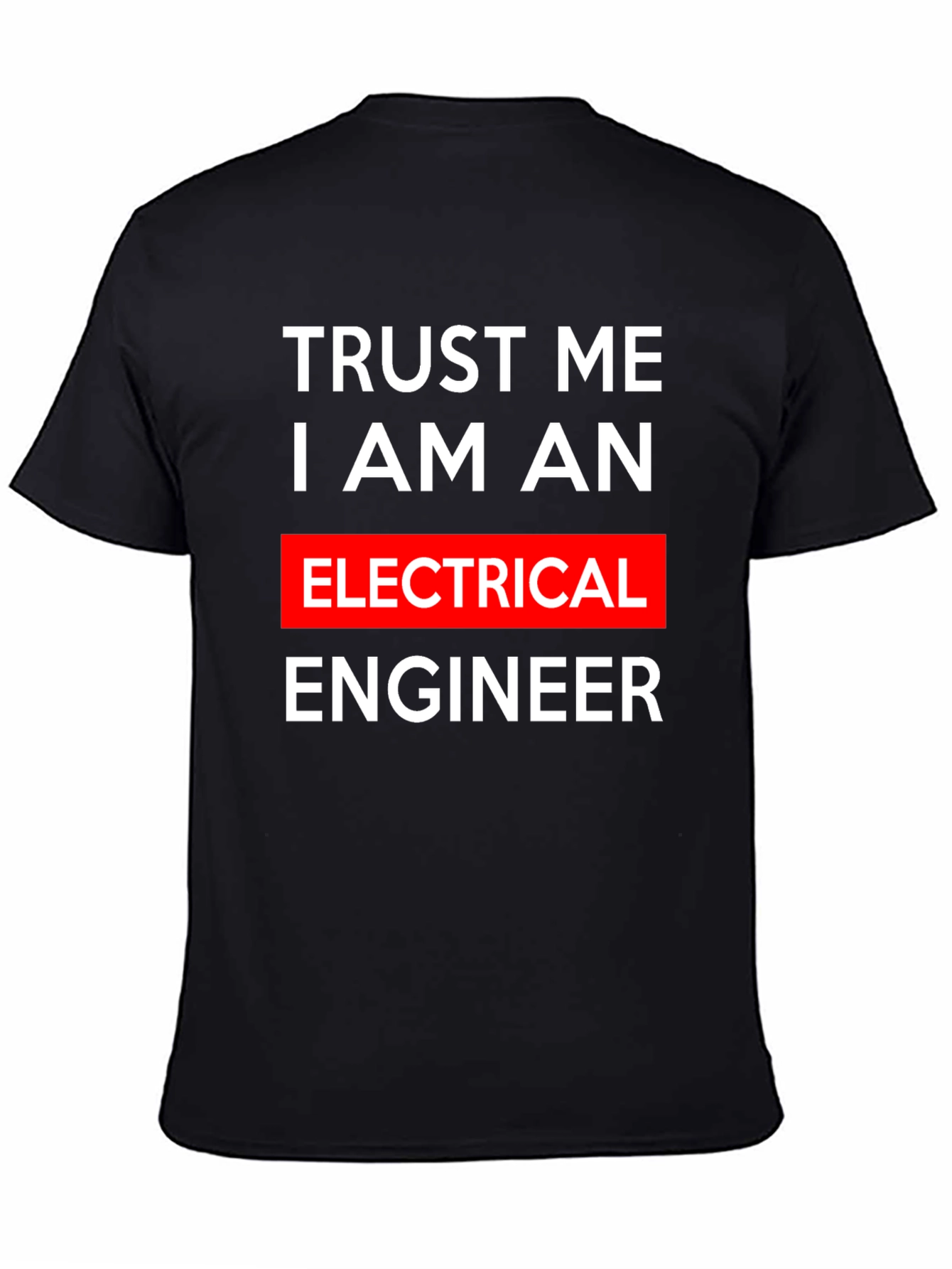 Trust Me I Am An Electrical Engineer T-Shirt