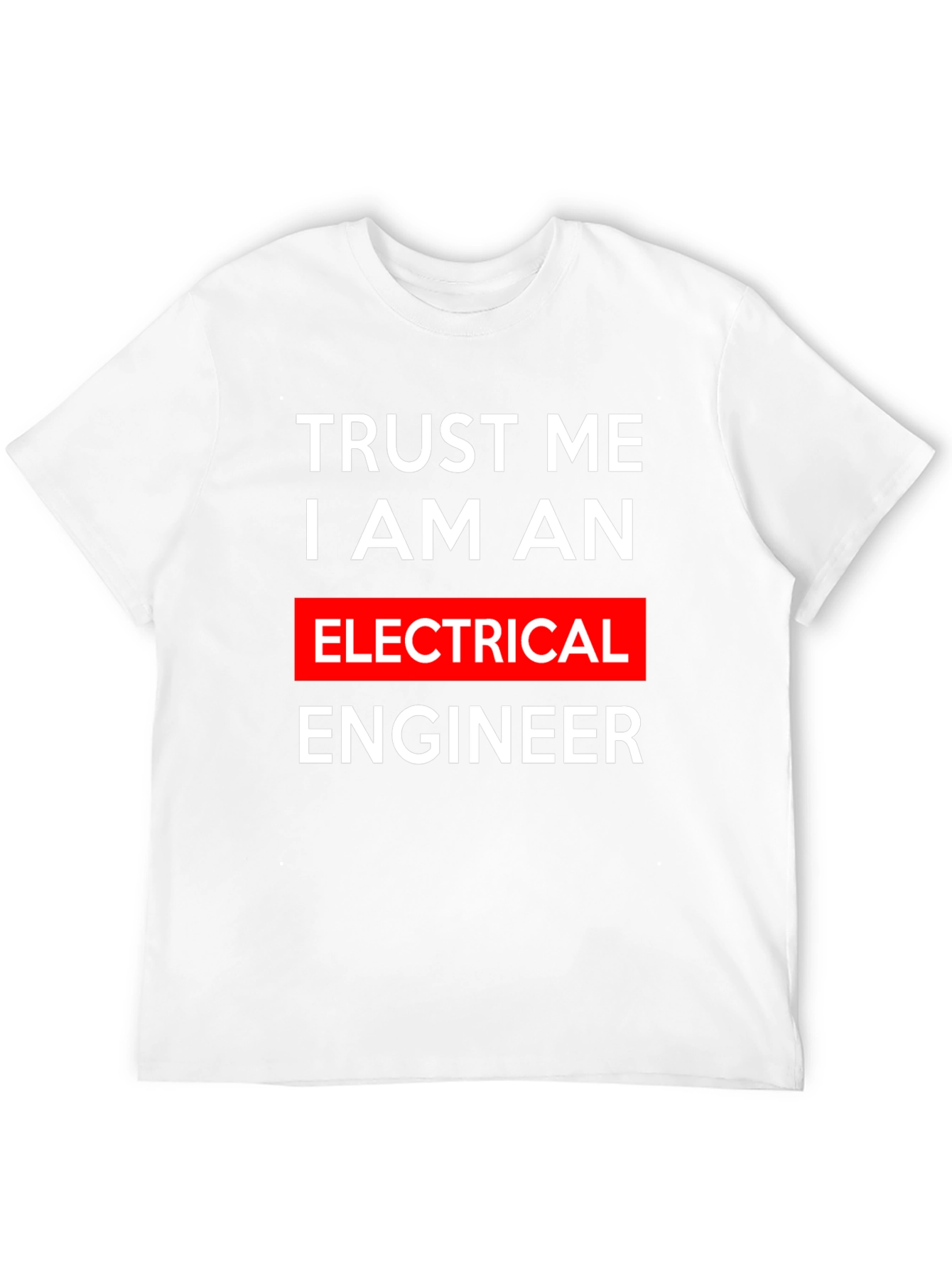 Trust Me I Am An Electrical Engineer T-Shirt