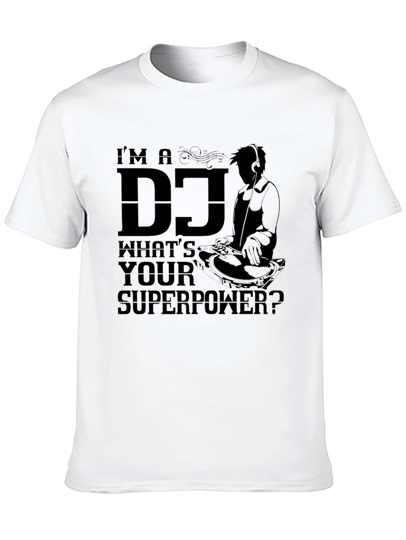 Im A DJ Whats Your Superpower T-Shirt