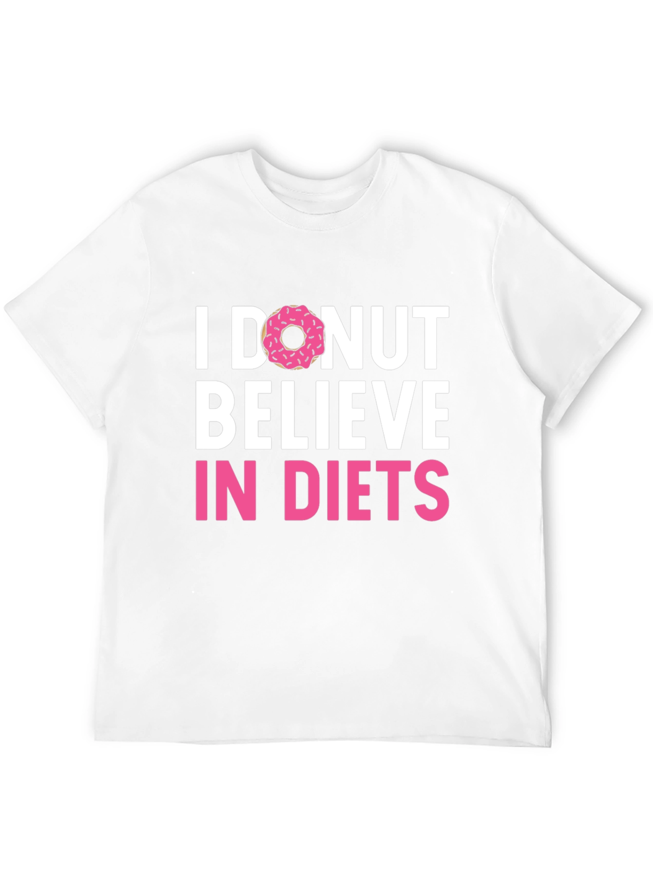 I Donut Believe in Diets Graphic T-Shirt