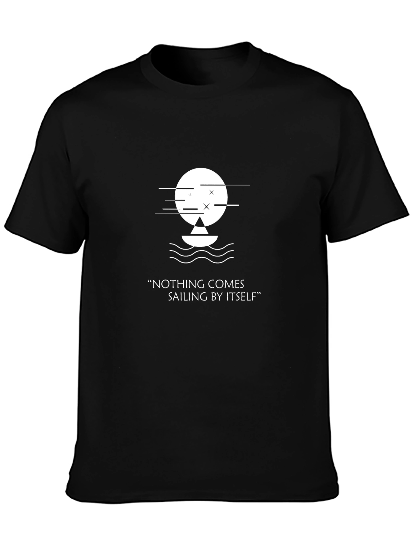 Unique Graphic Tee - Nothing Comes Sailing By Itself
