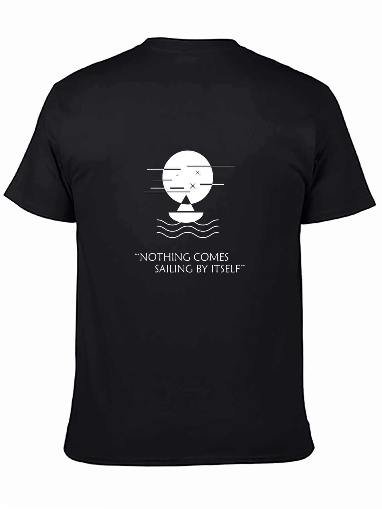 Unique Graphic Tee - Nothing Comes Sailing By Itself