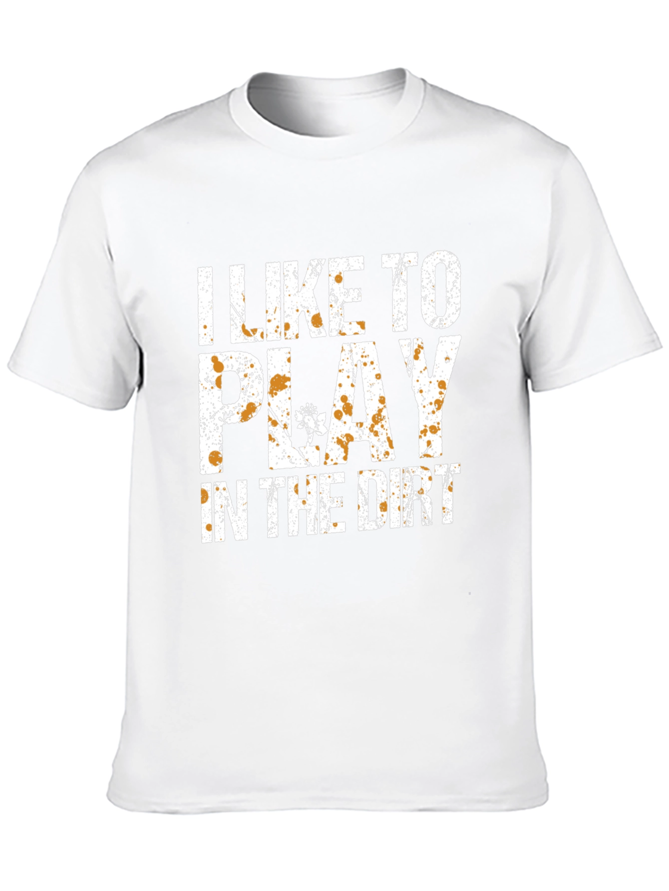 I Like To Play In The Dirt T-Shirt