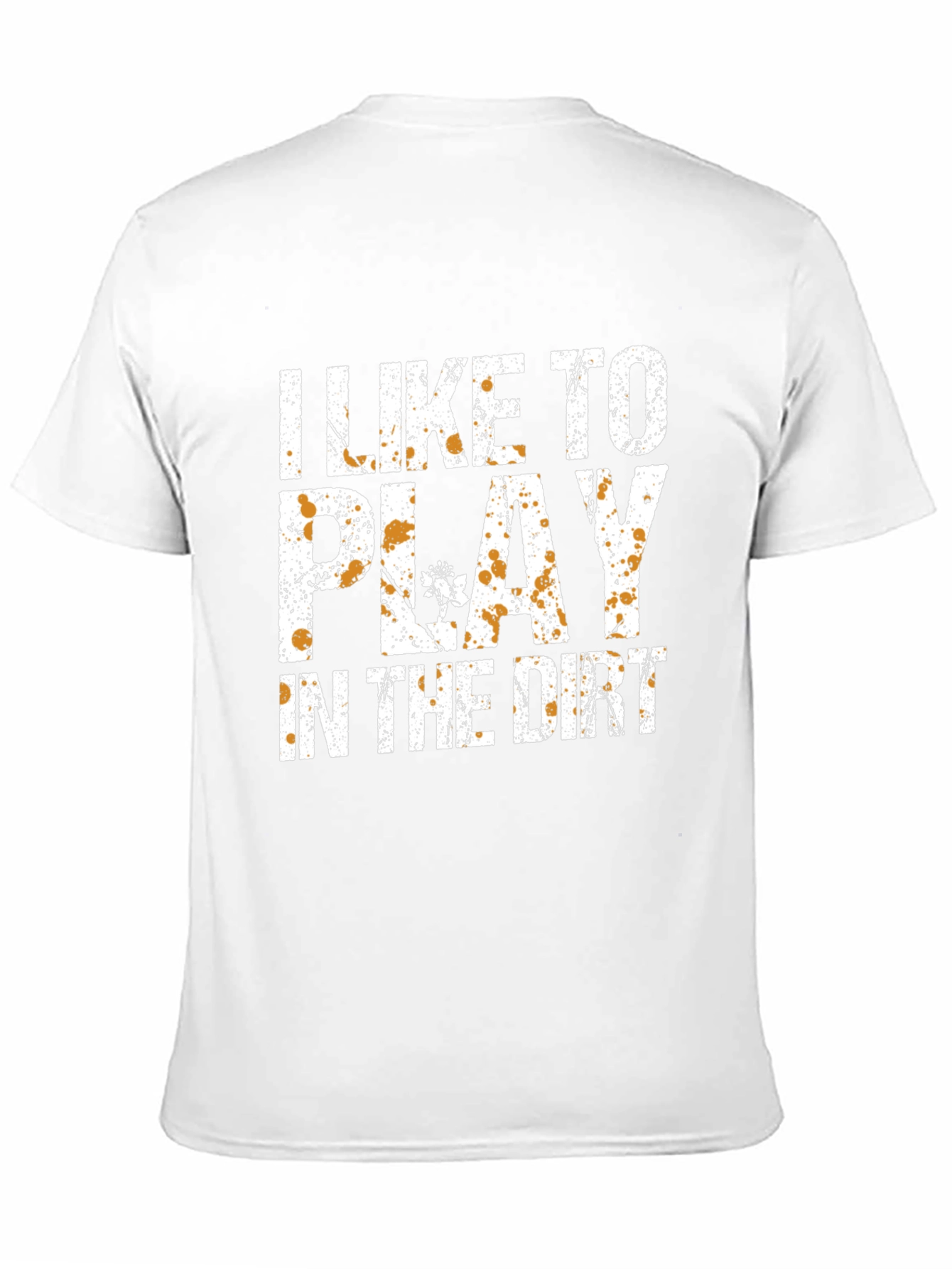 I Like To Play In The Dirt T-Shirt