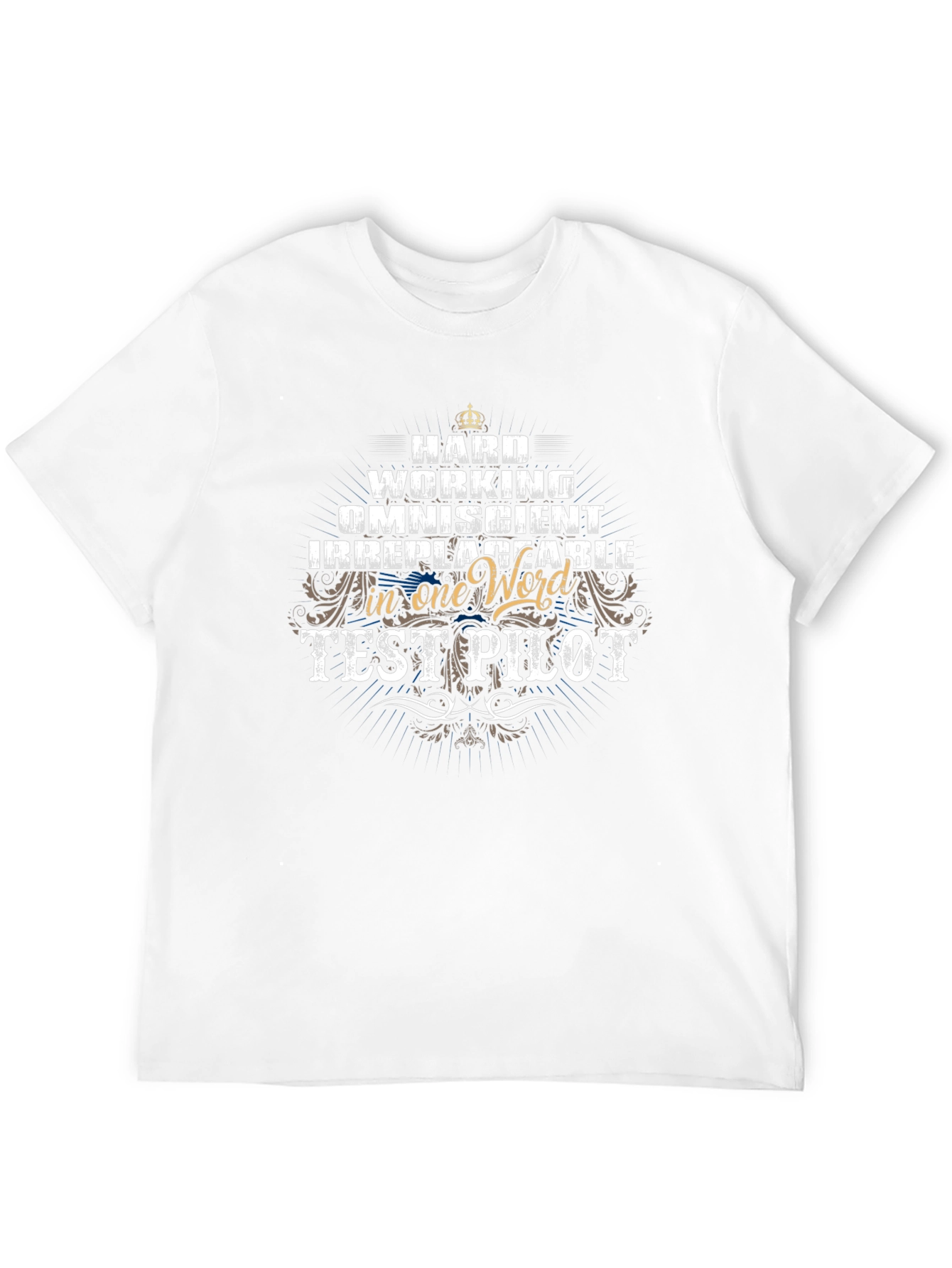 Test Pilot T-Shirt: Hard Working Irreplaceable
