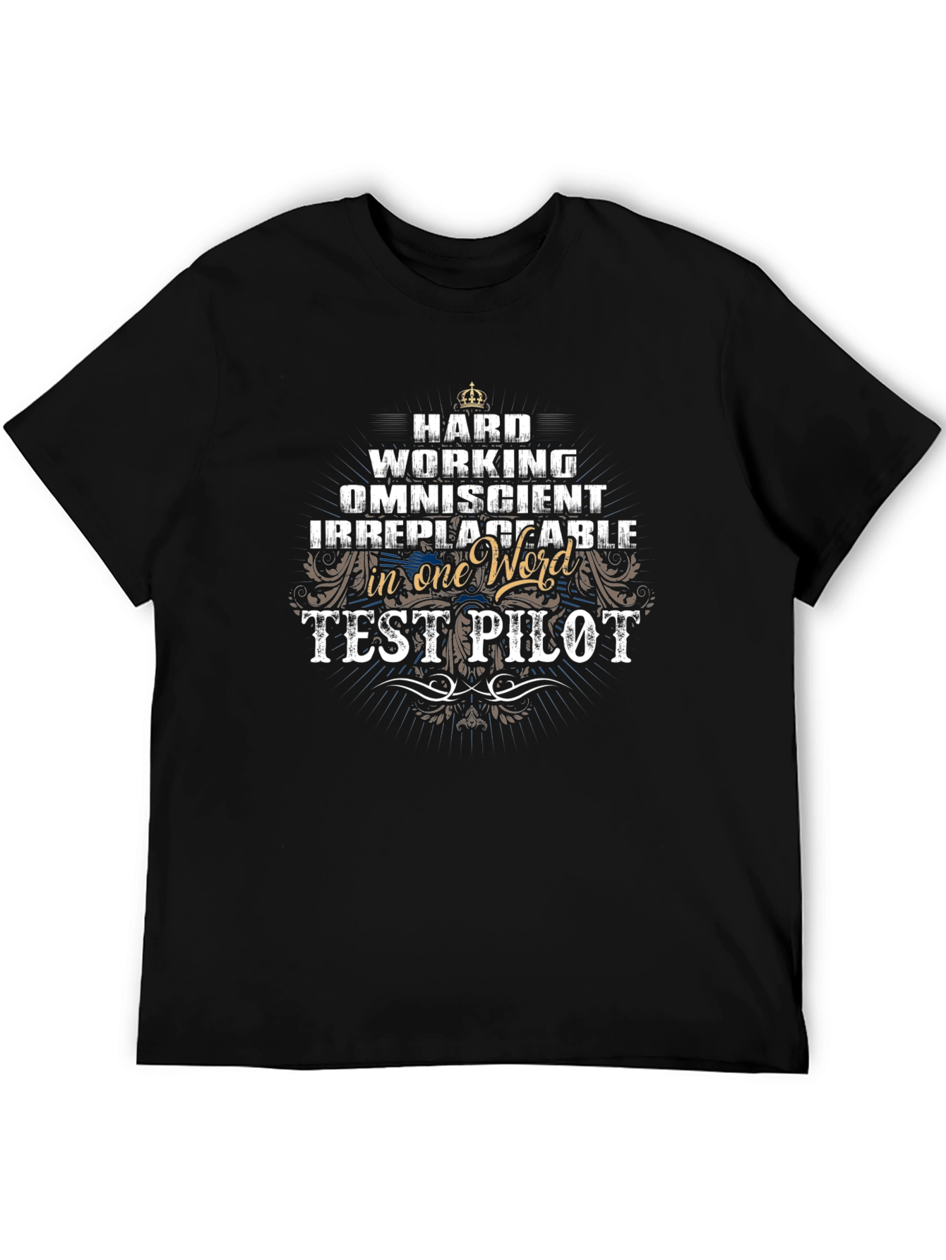 Test Pilot T-Shirt: Hard Working Irreplaceable