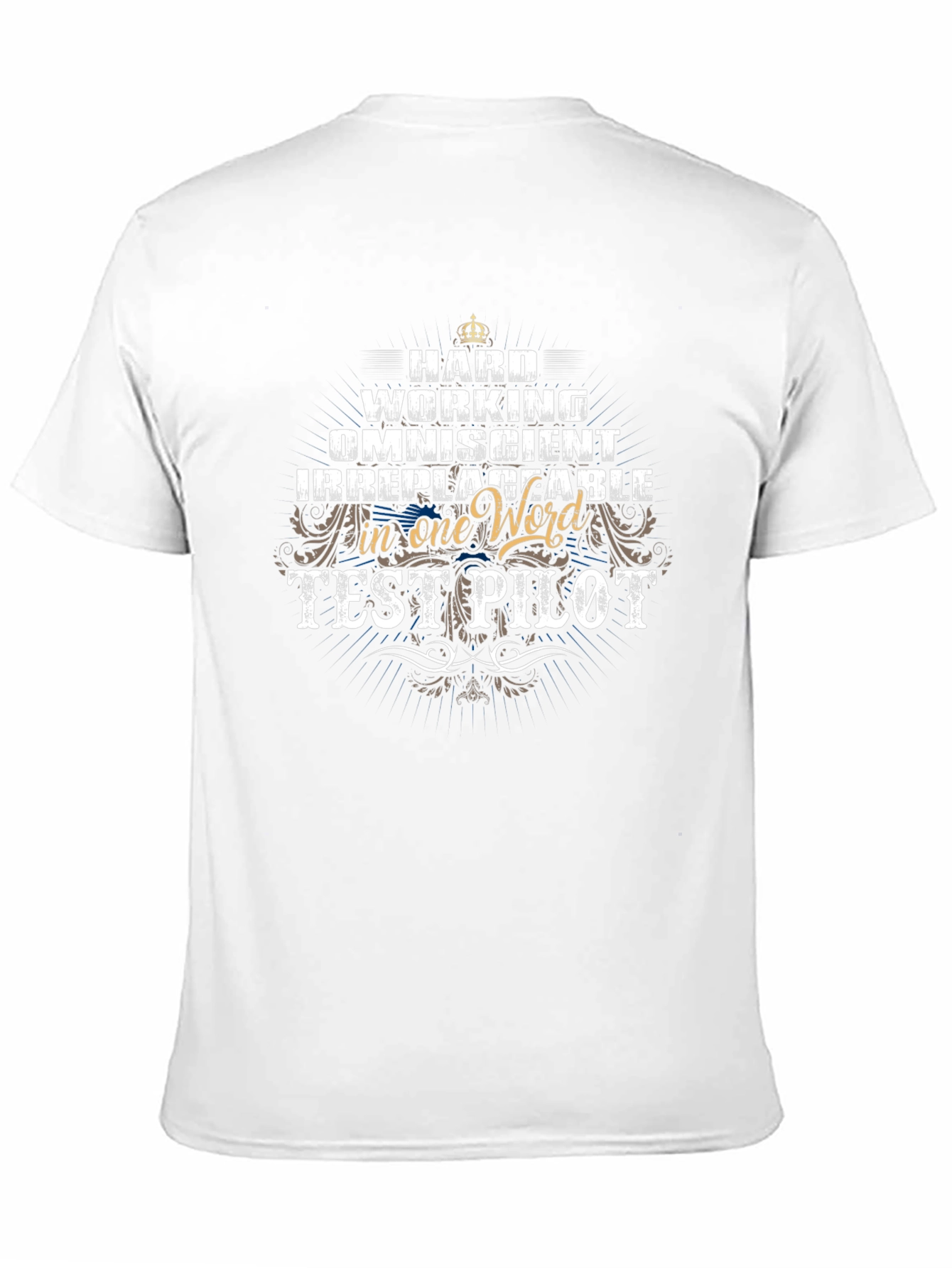 Test Pilot T-Shirt: Hard Working Irreplaceable