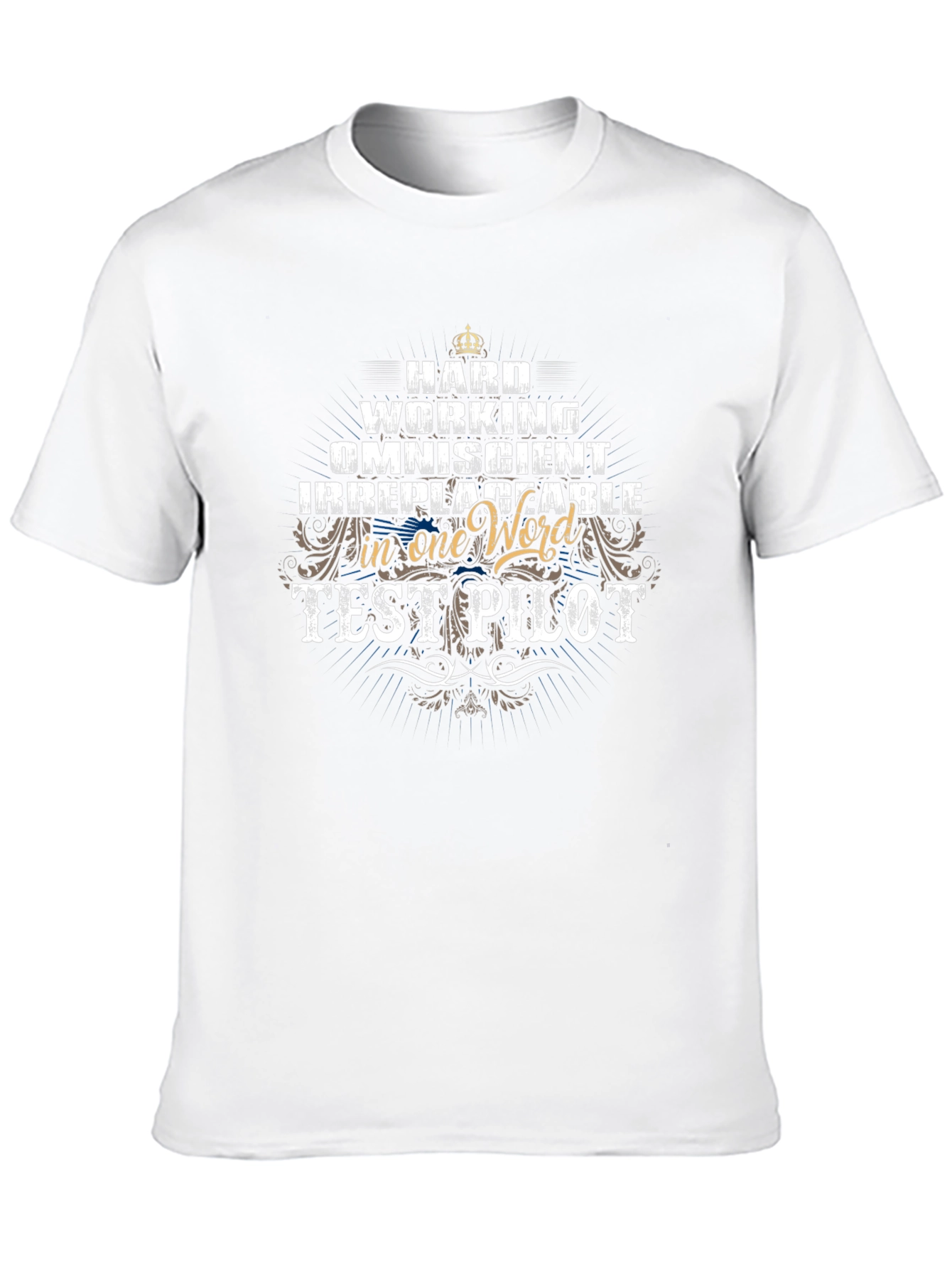 Test Pilot T-Shirt: Hard Working Irreplaceable