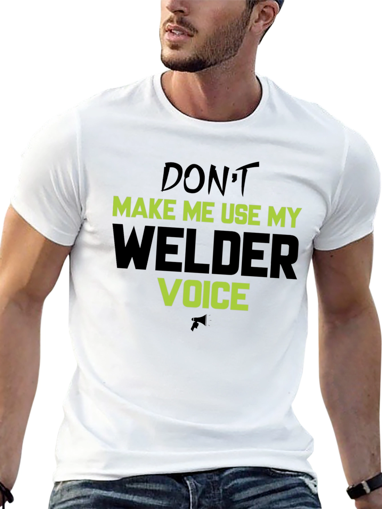 Dont Make Me Use My Welder Voice T-Shirt