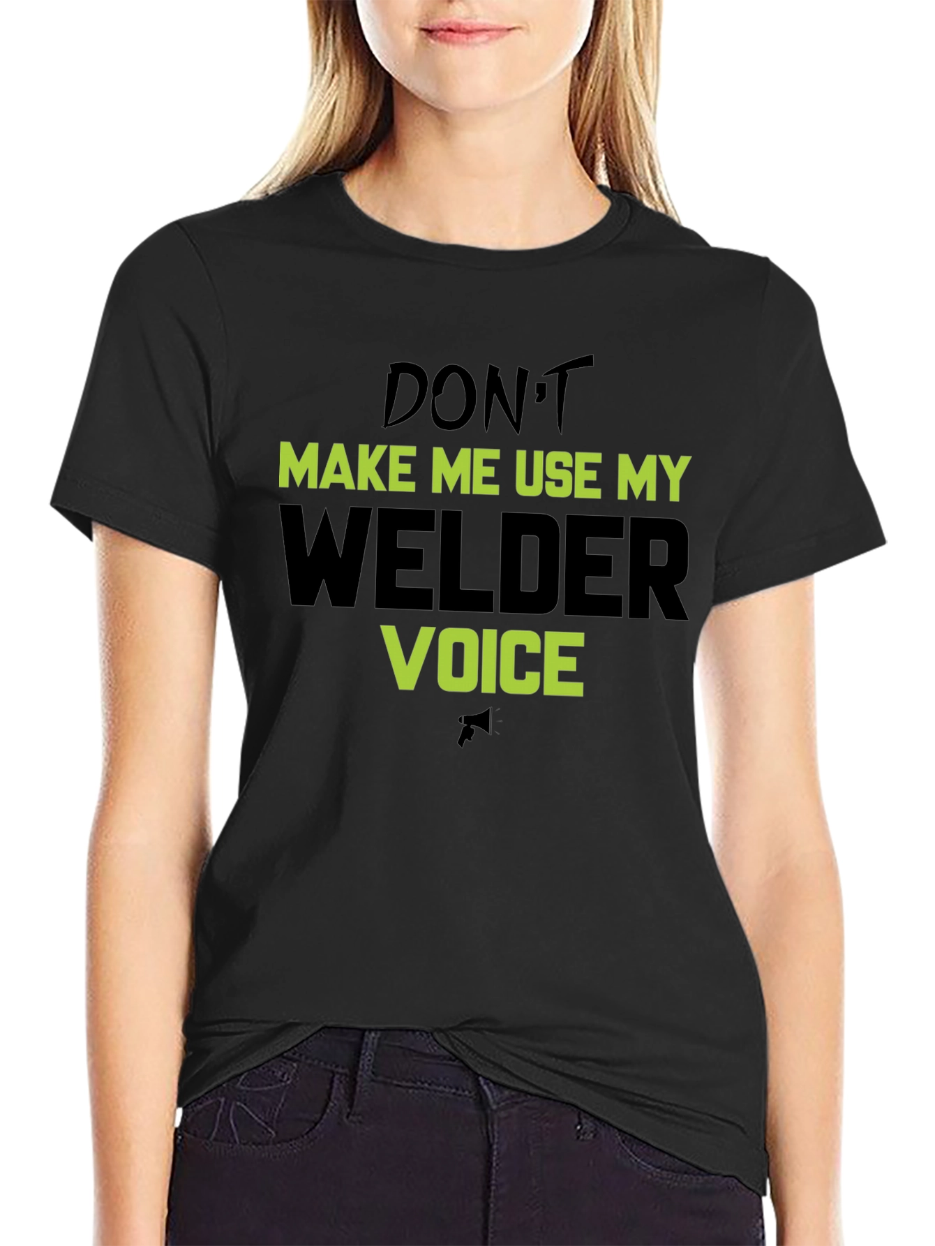 Dont Make Me Use My Welder Voice T-Shirt
