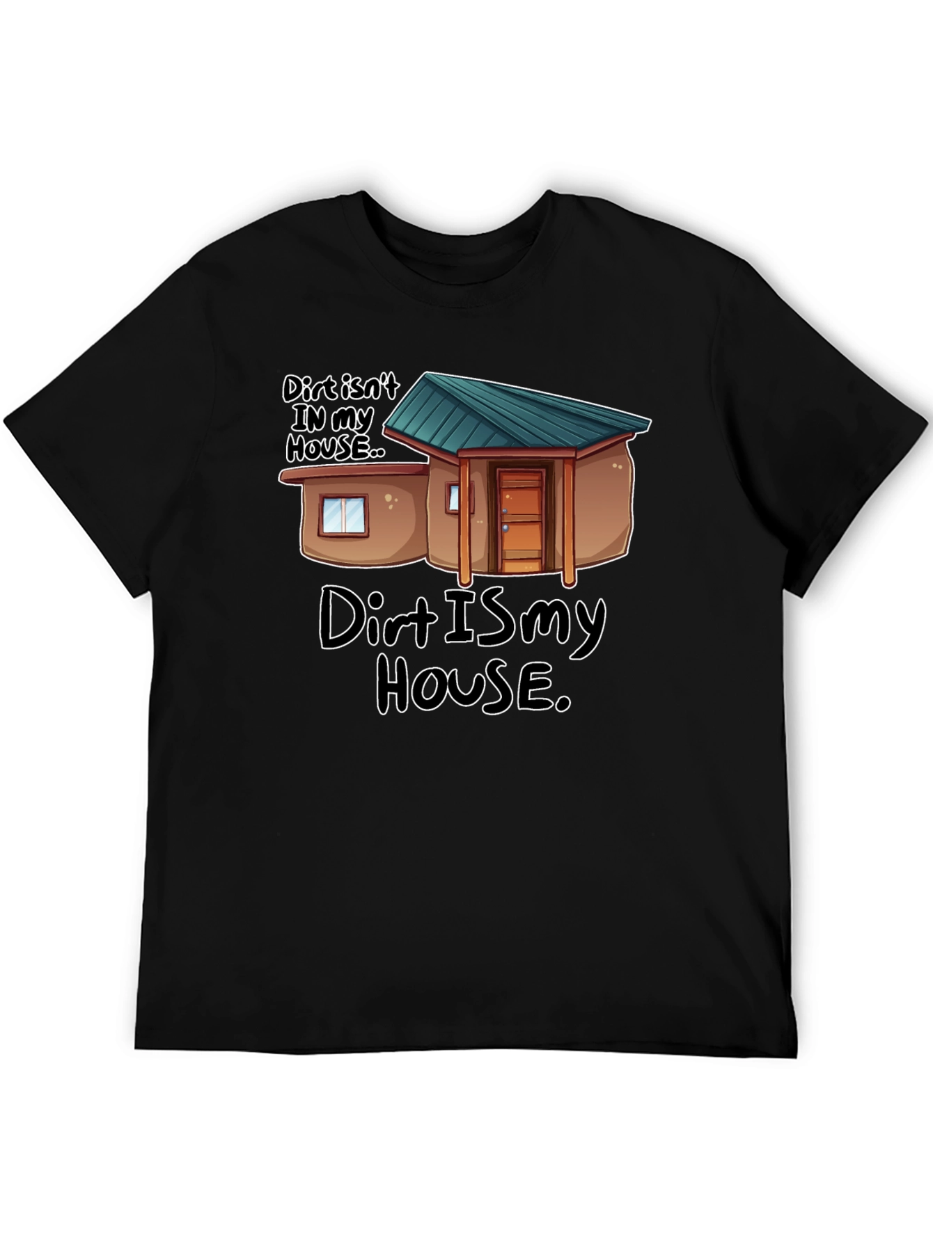 Dirt Is My House Funny Graphic T-Shirt
