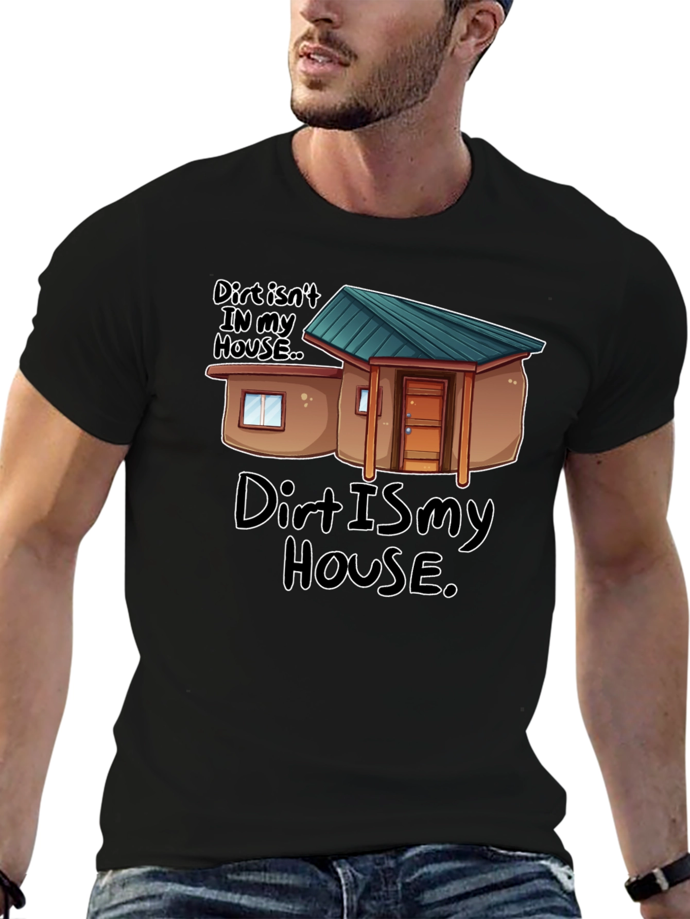 Dirt Is My House Funny Graphic T-Shirt