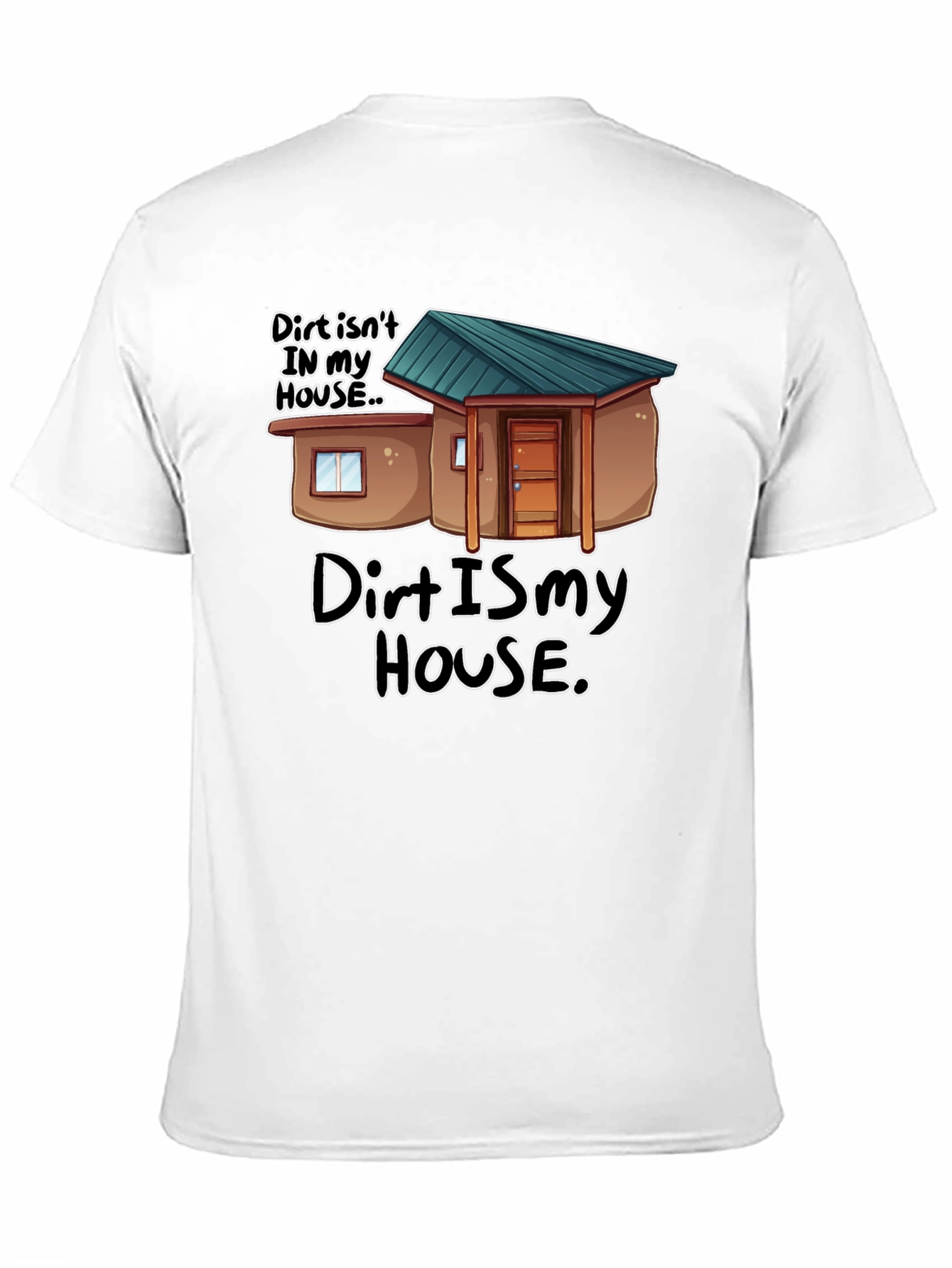 Dirt Is My House Funny Graphic T-Shirt