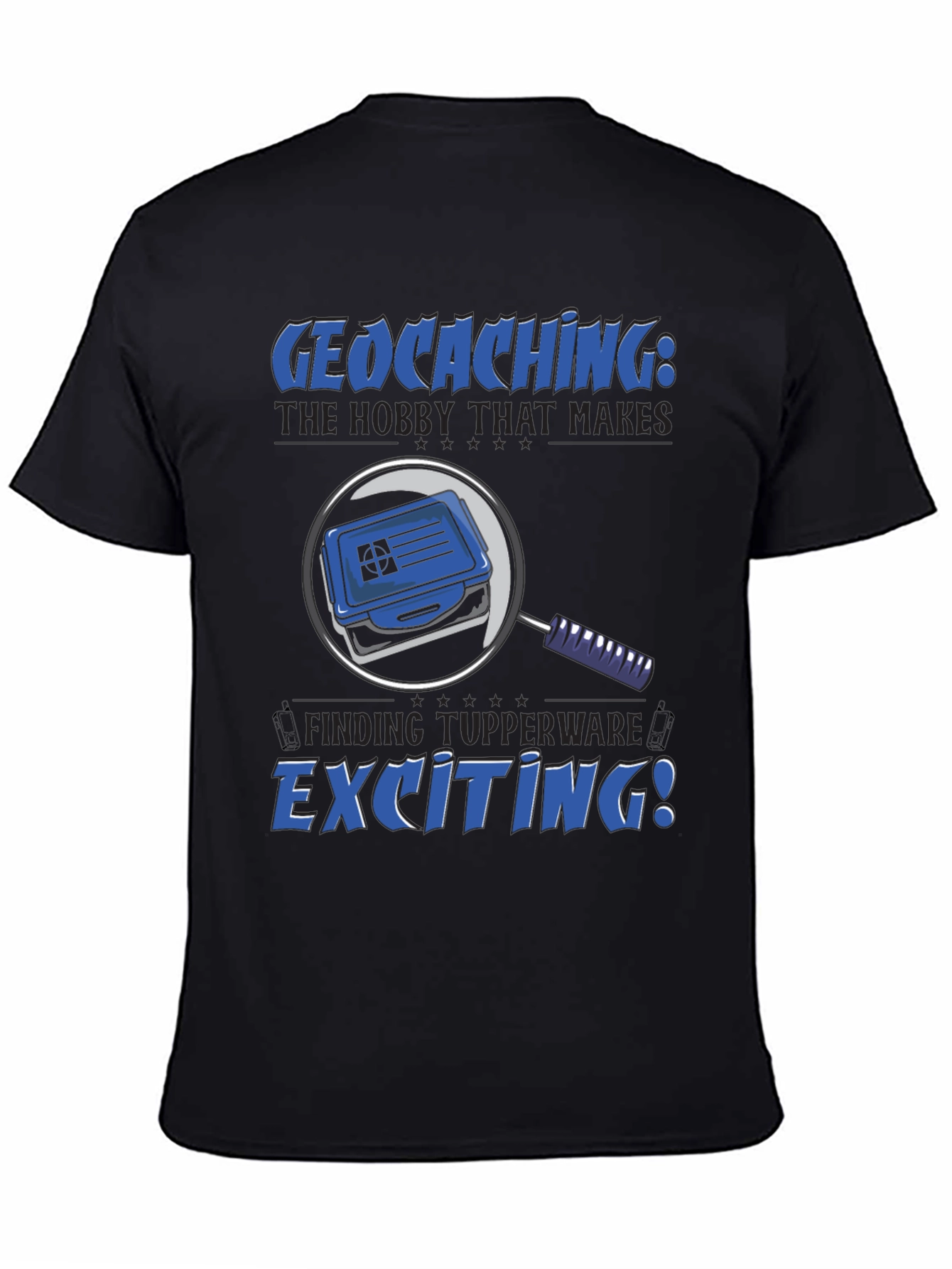 Geocaching T-Shirt: The Hobby That Makes Finding Tupperware Exciting!