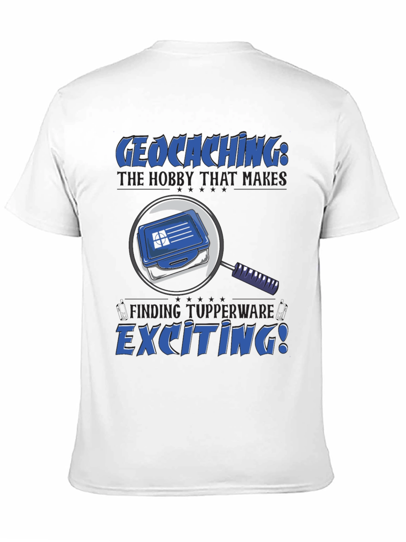Geocaching T-Shirt: The Hobby That Makes Finding Tupperware Exciting!