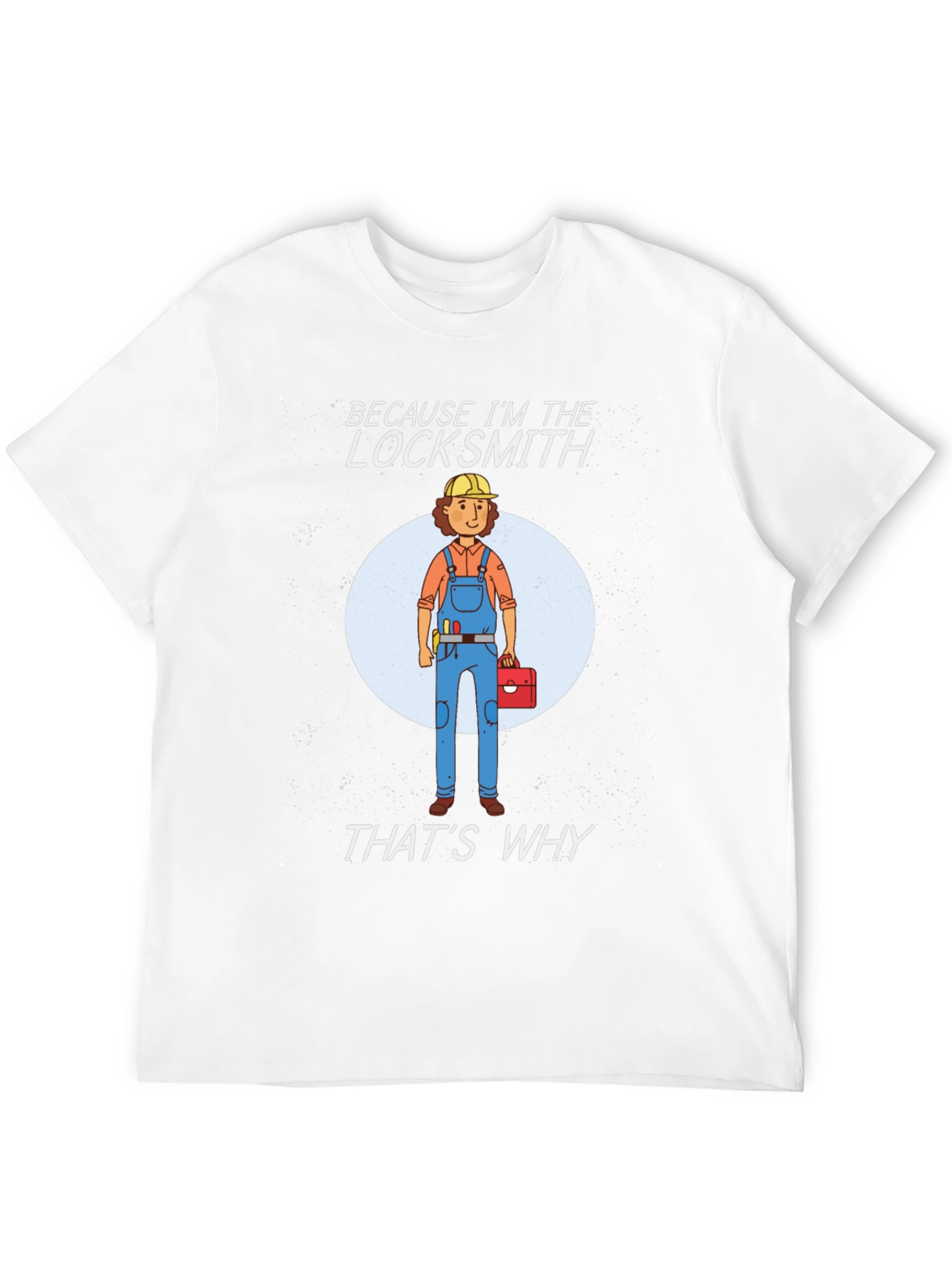 Locksmith T-Shirt - Because Im The Locksmith
