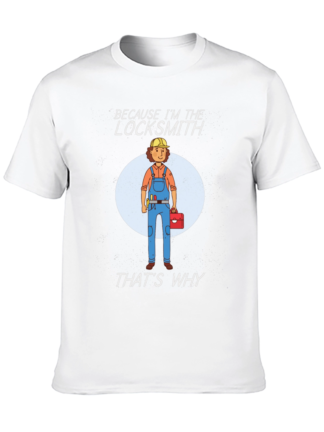 Locksmith T-Shirt - Because Im The Locksmith
