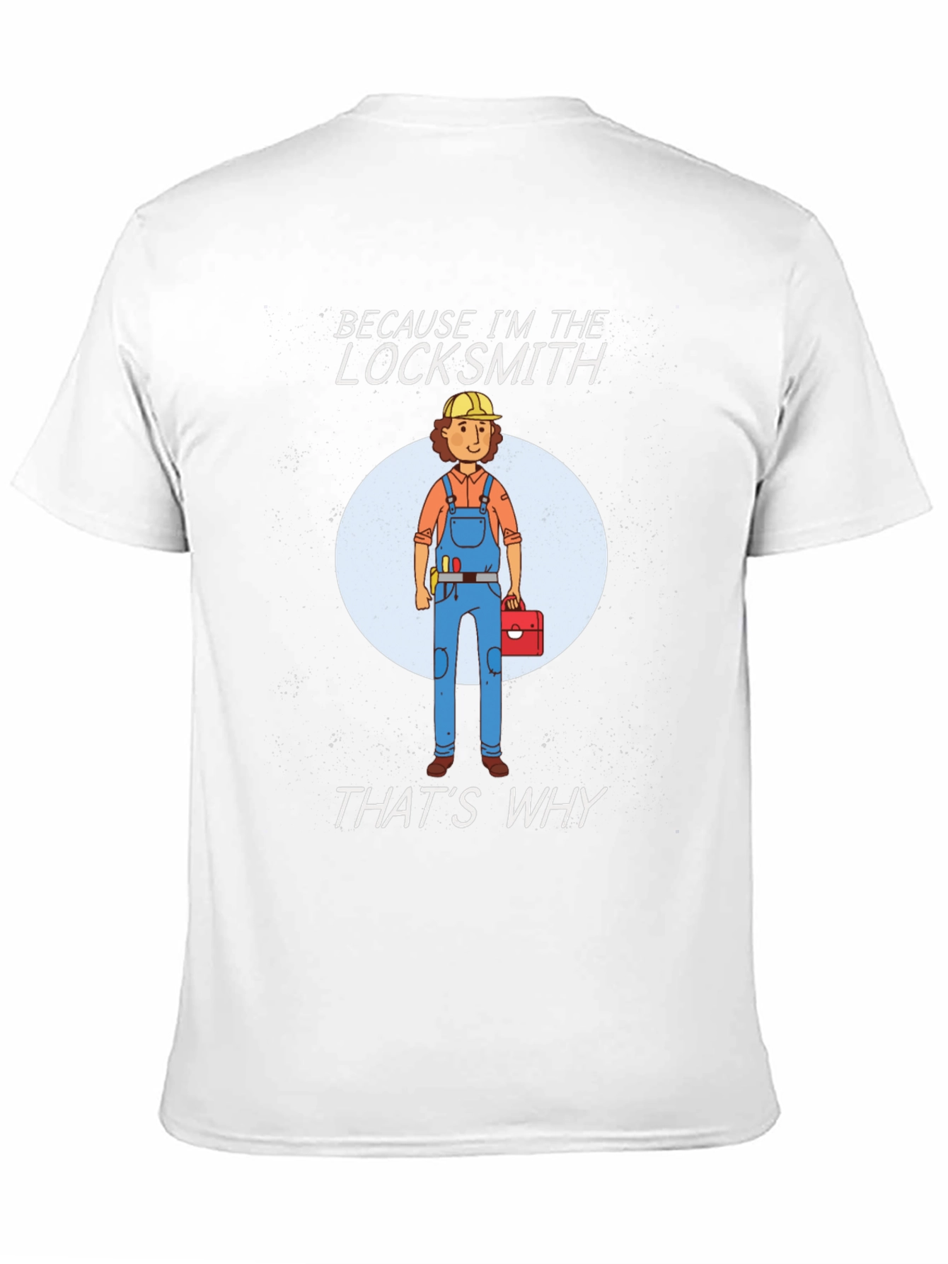 Locksmith T-Shirt - Because Im The Locksmith