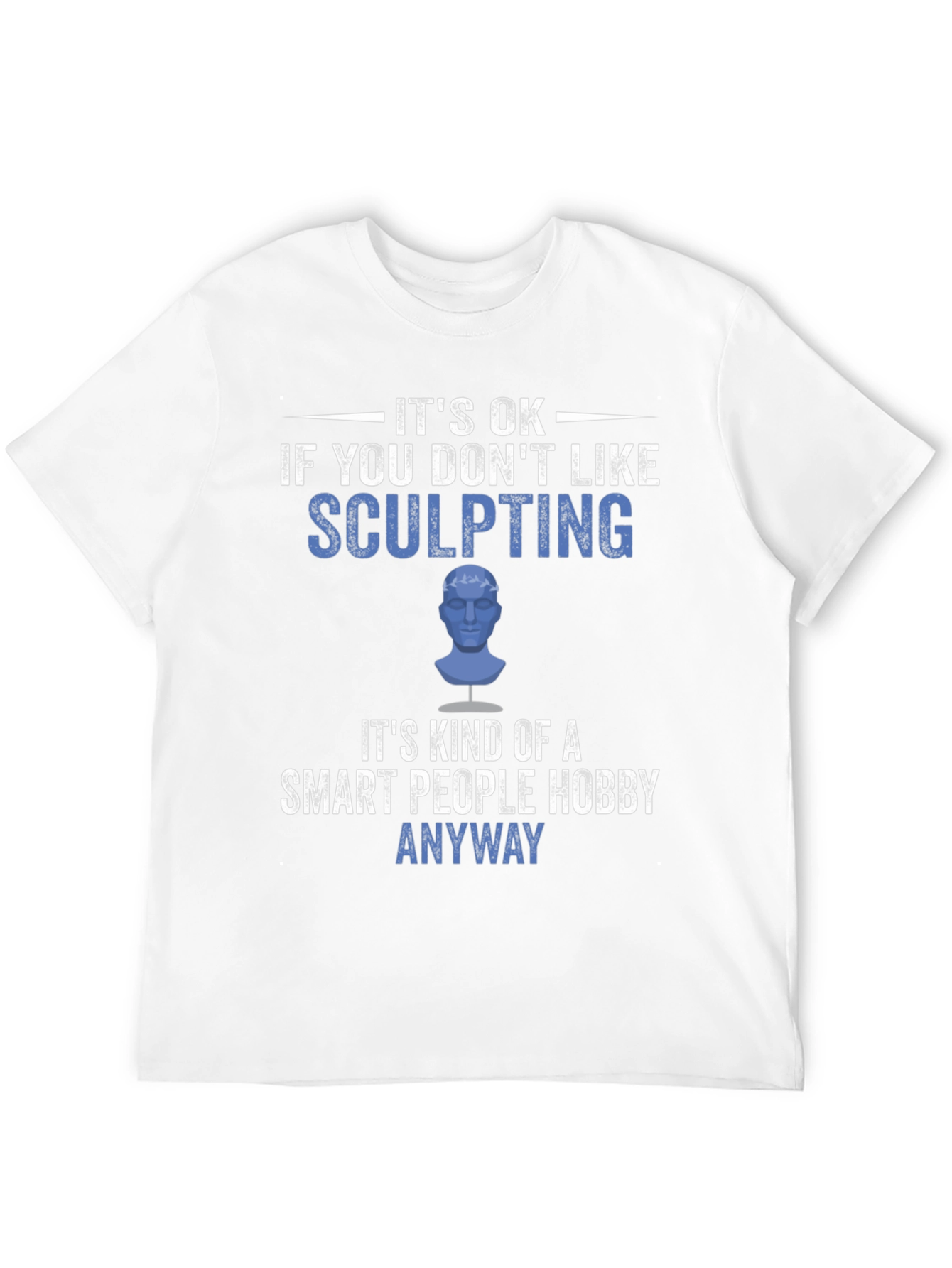 Sculpting Hobby T-Shirt - Smart People Anyway Tee