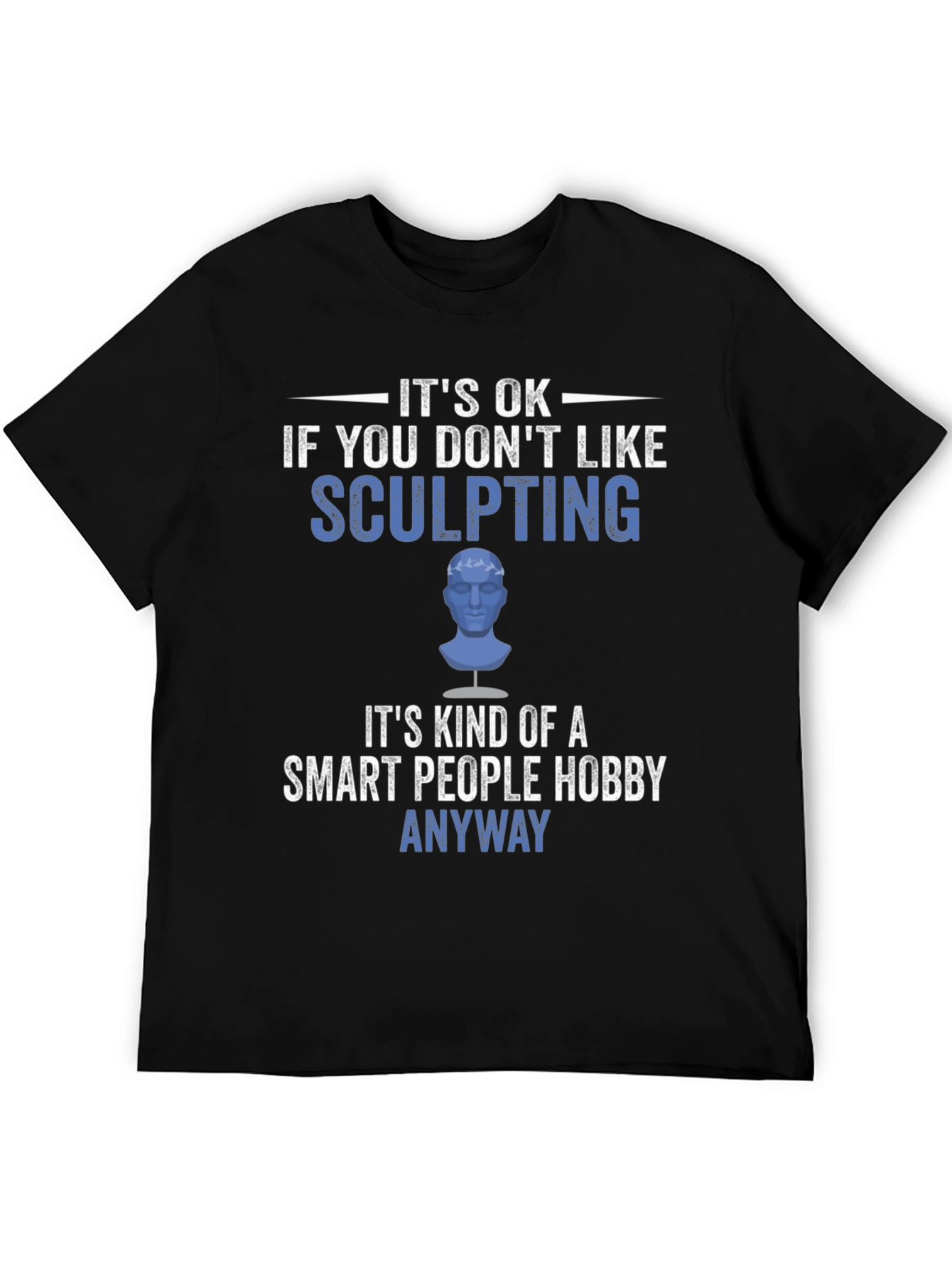 Sculpting Hobby T-Shirt - Smart People Anyway Tee