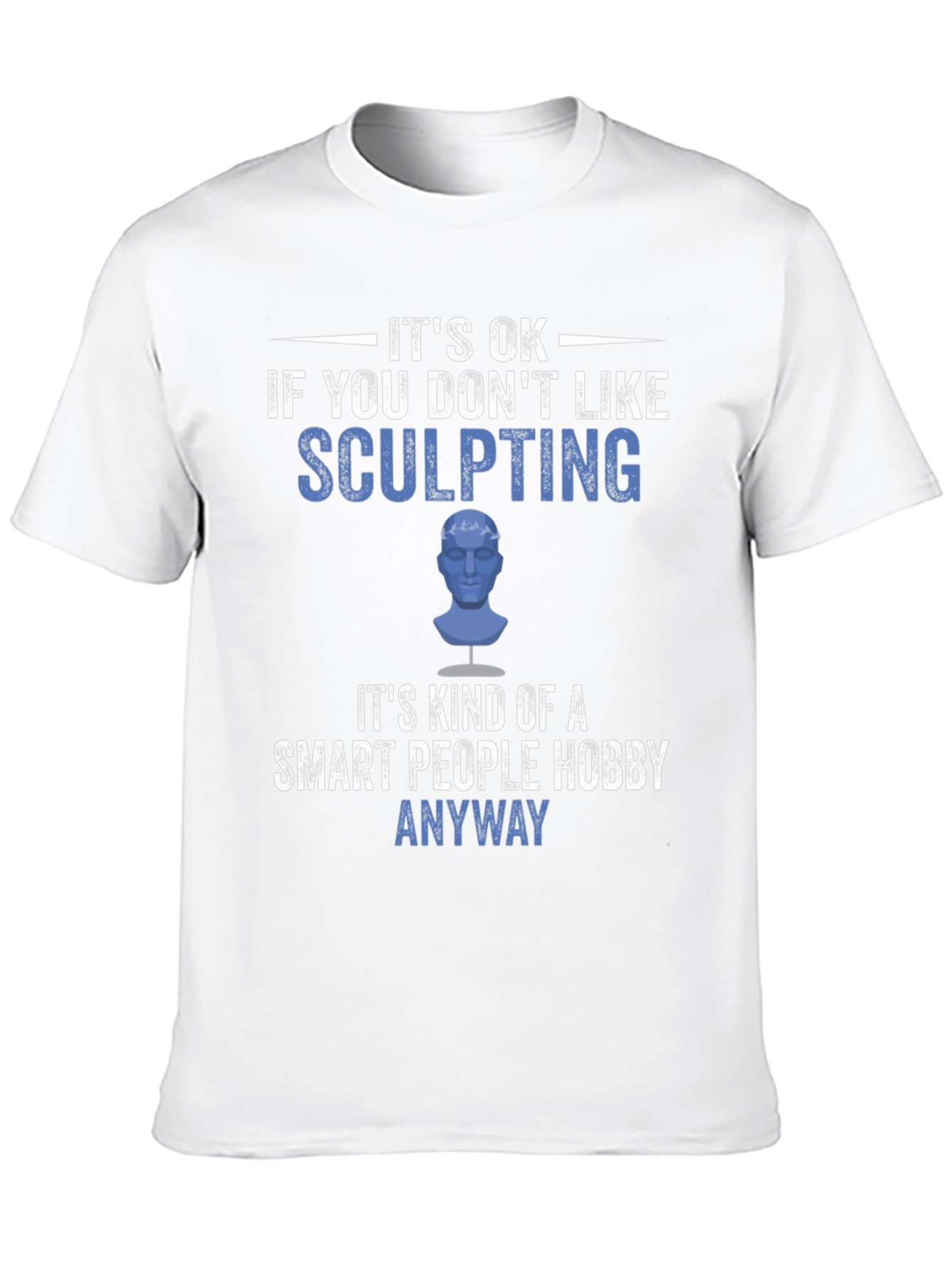 Sculpting Hobby T-Shirt - Smart People Anyway Tee