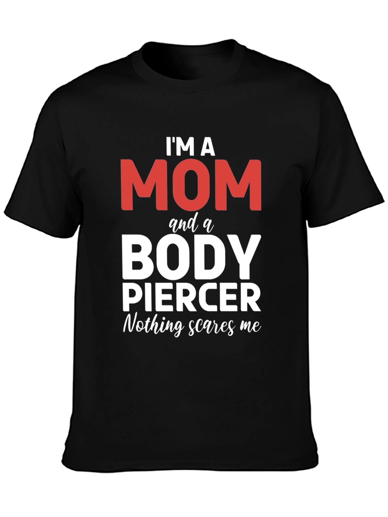 Im A Mom And A Body Piercer T-Shirt