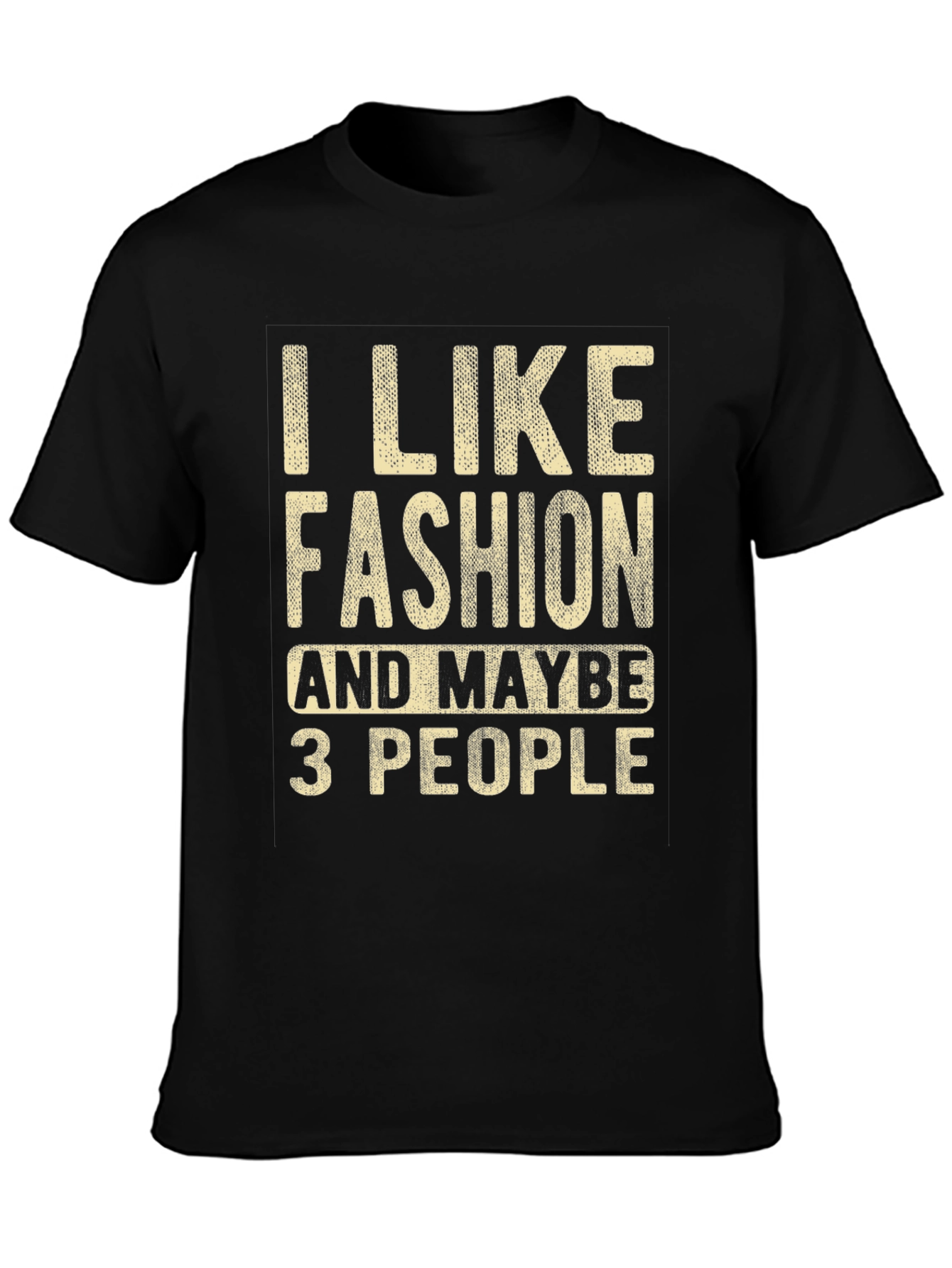 I Like Fashion & Maybe 3 People Graphic Tee