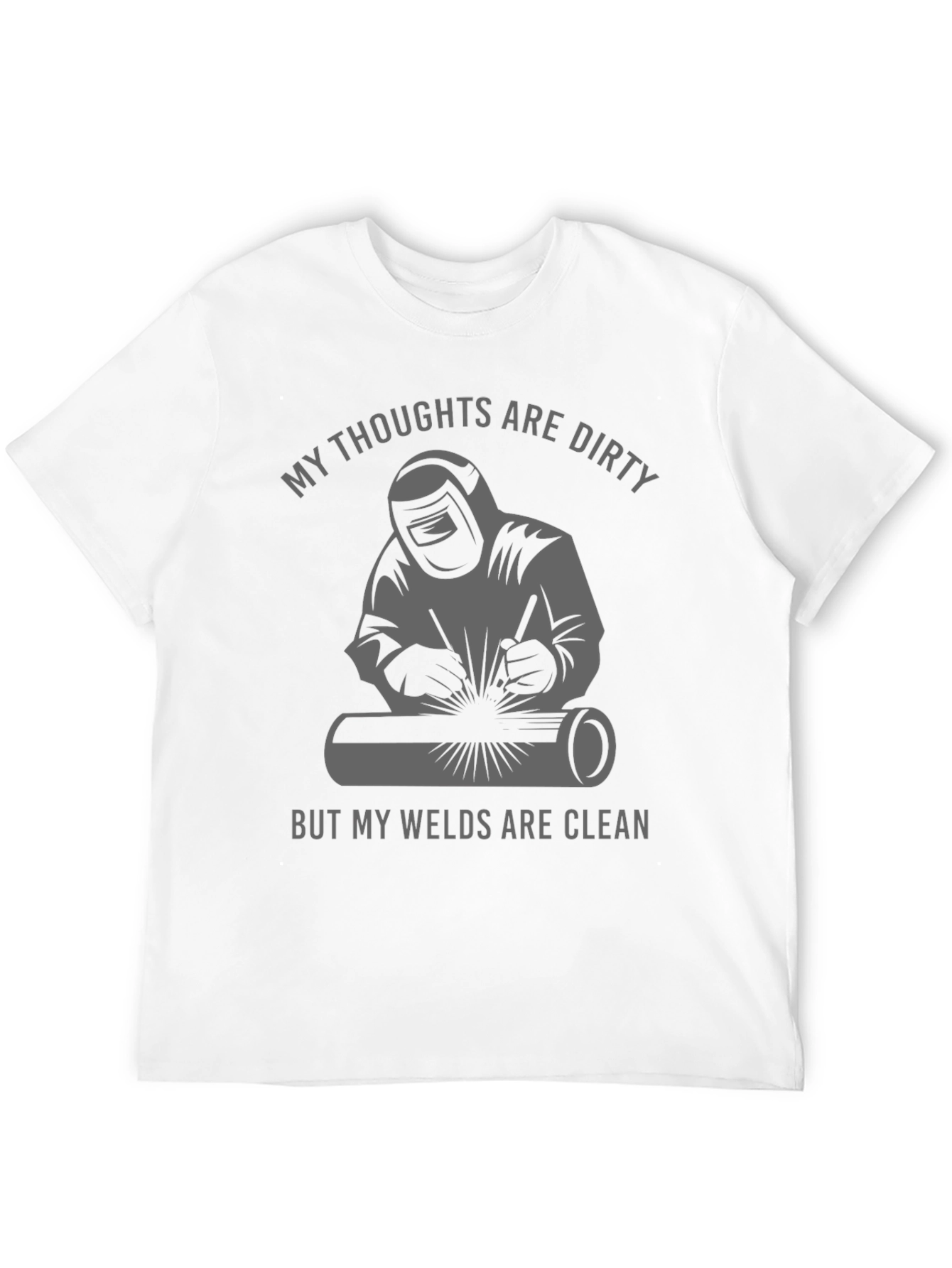 Welder T-Shirt: Dirty Thoughts Clean Welds