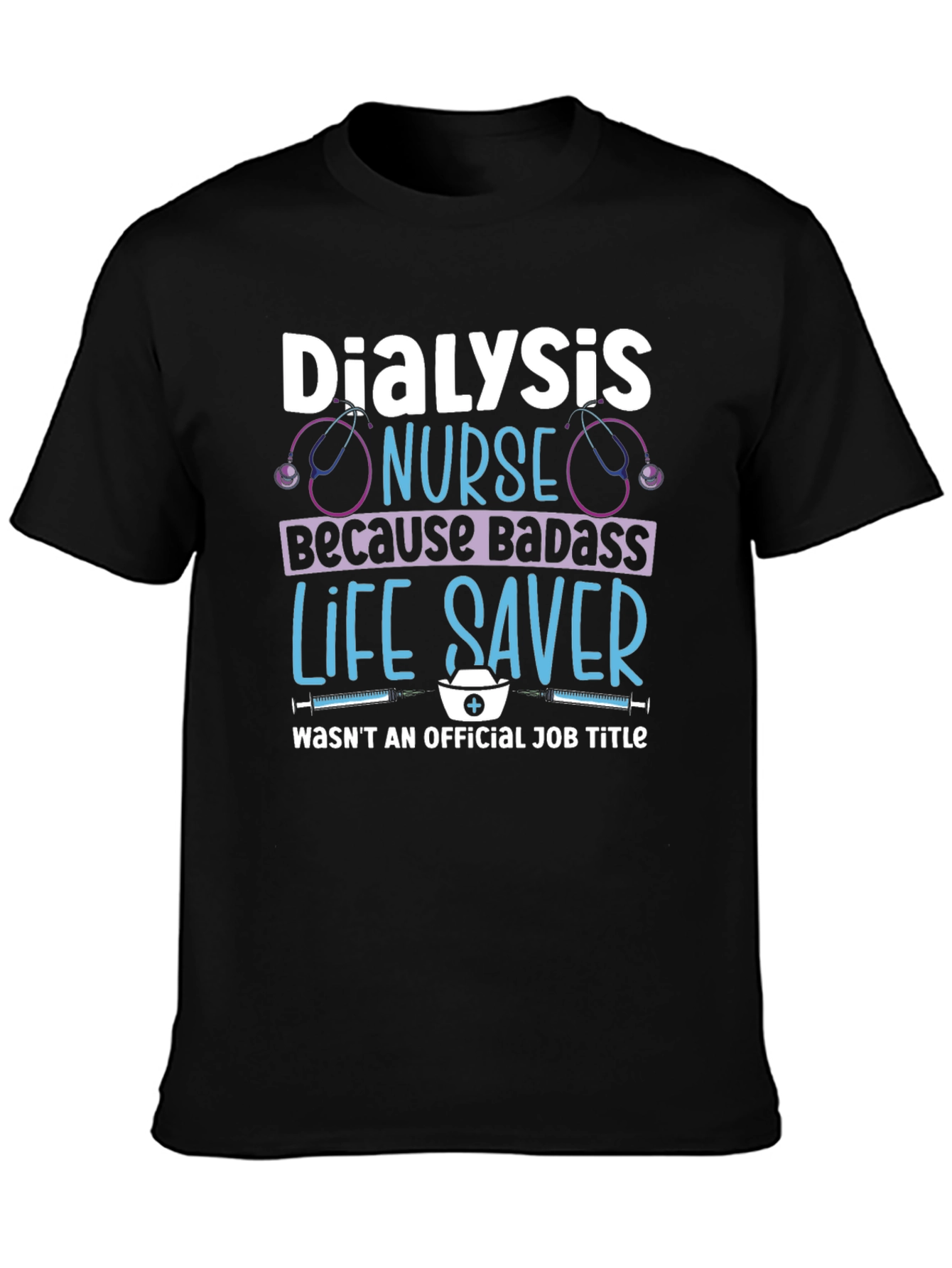 Dialysis Nurse Badass Life Saver T-Shirt