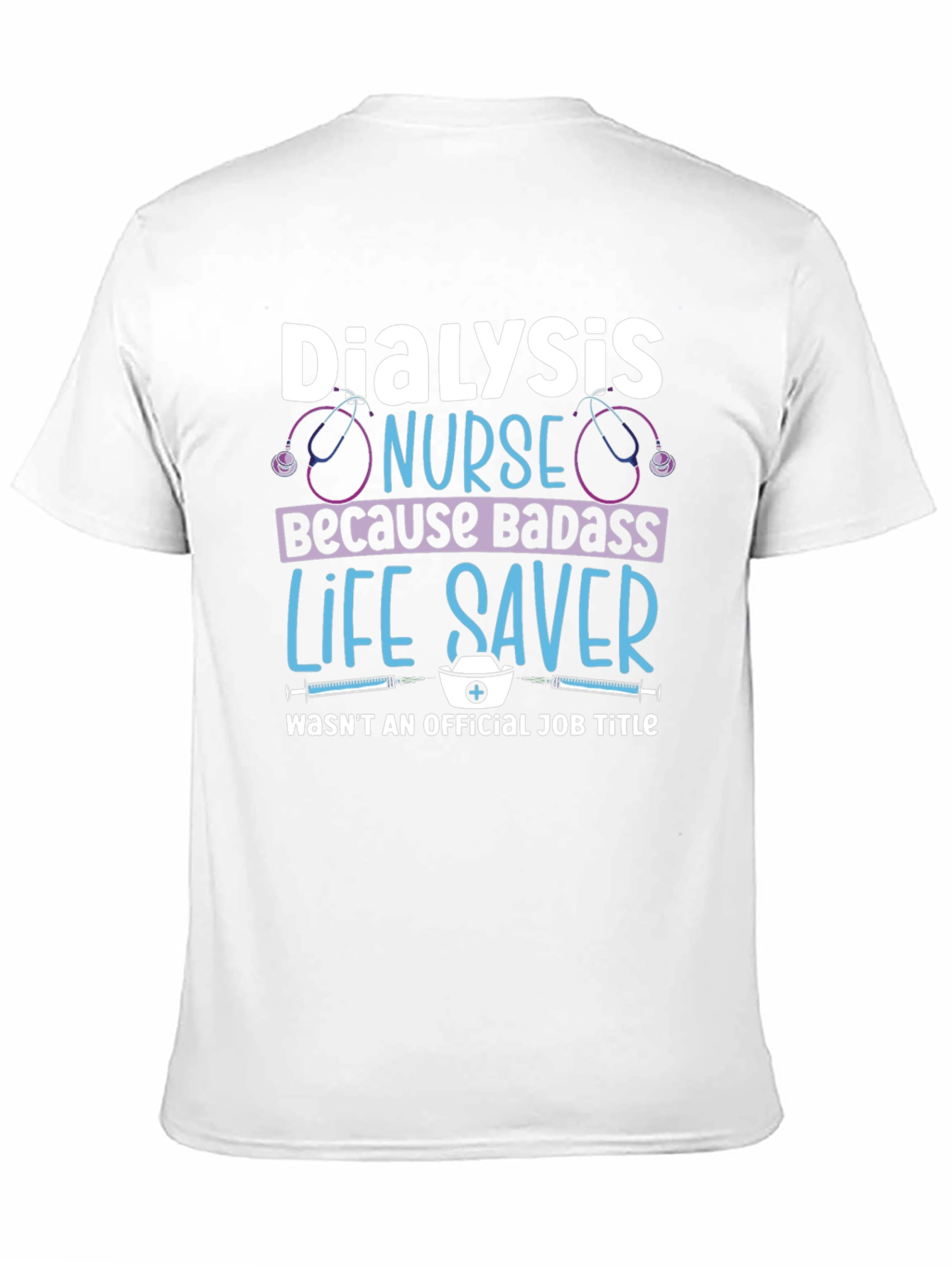 Dialysis Nurse Badass Life Saver T-Shirt