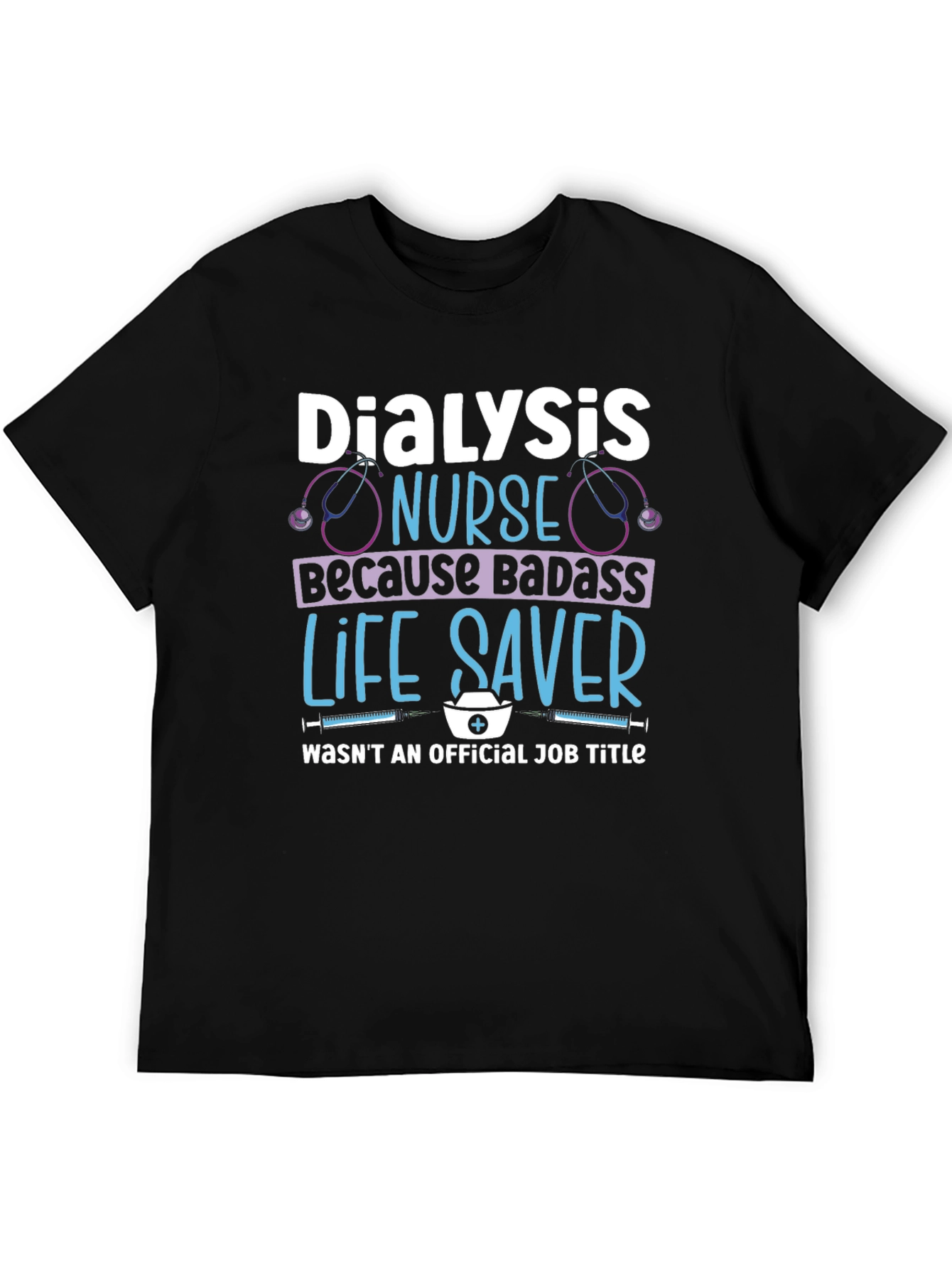 Dialysis Nurse Badass Life Saver T-Shirt