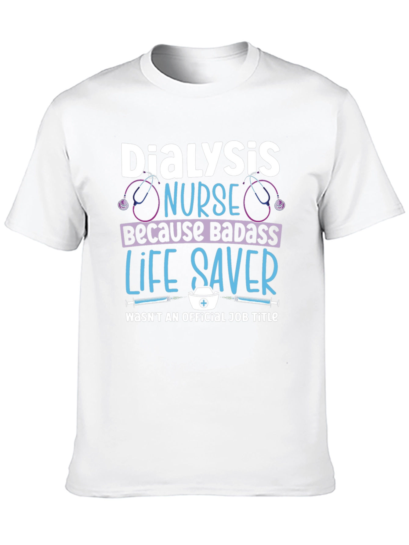 Dialysis Nurse Badass Life Saver T-Shirt