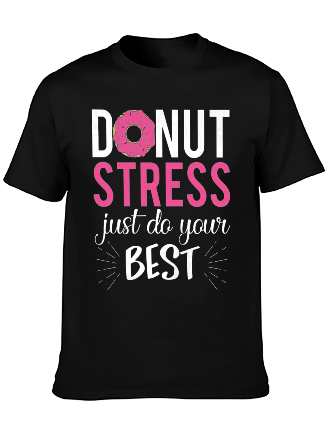 Donut Stress Just Do Your Best Funny T-Shirt