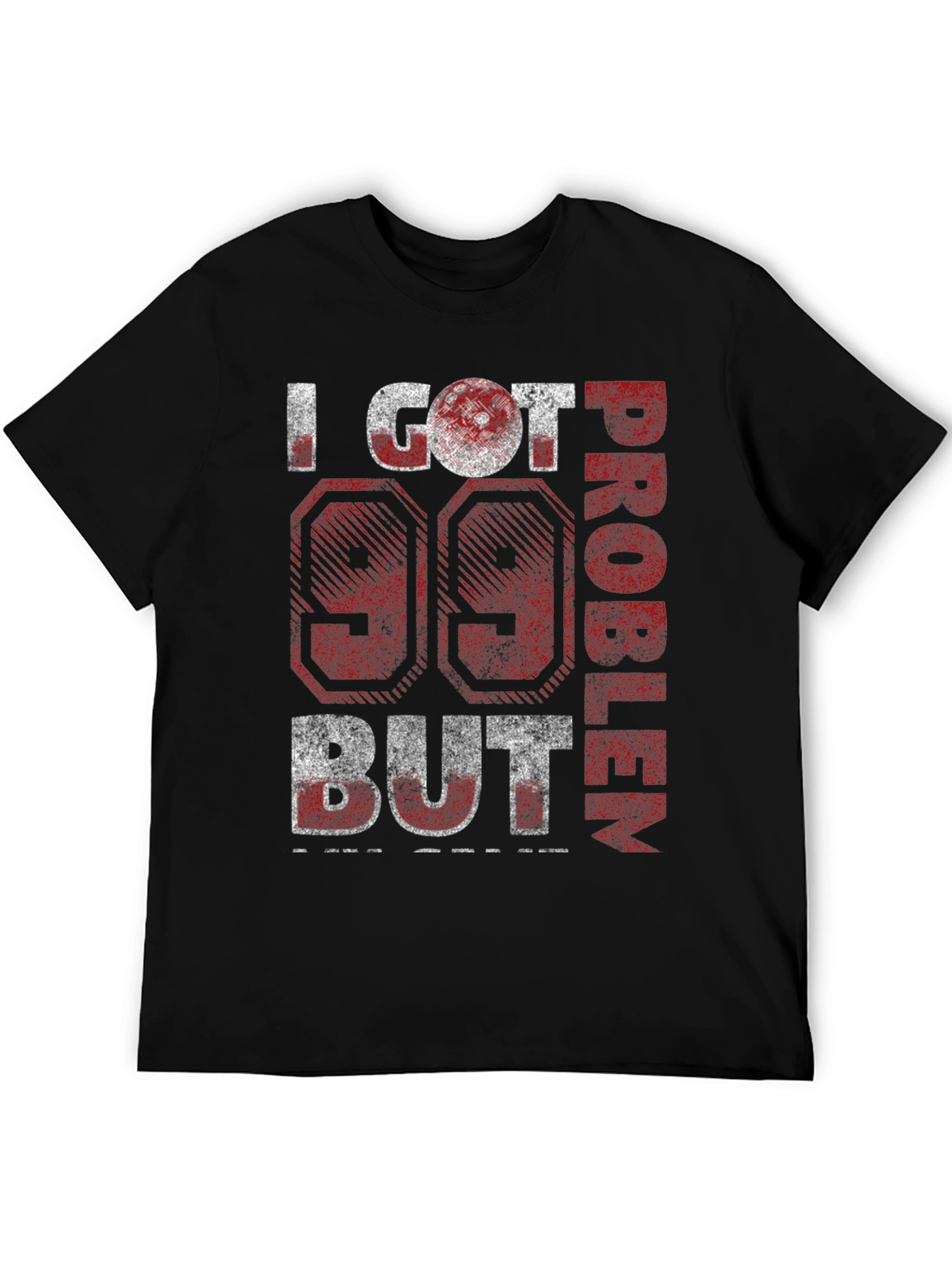 99 Problems T-Shirt - Funny Graphic Tee