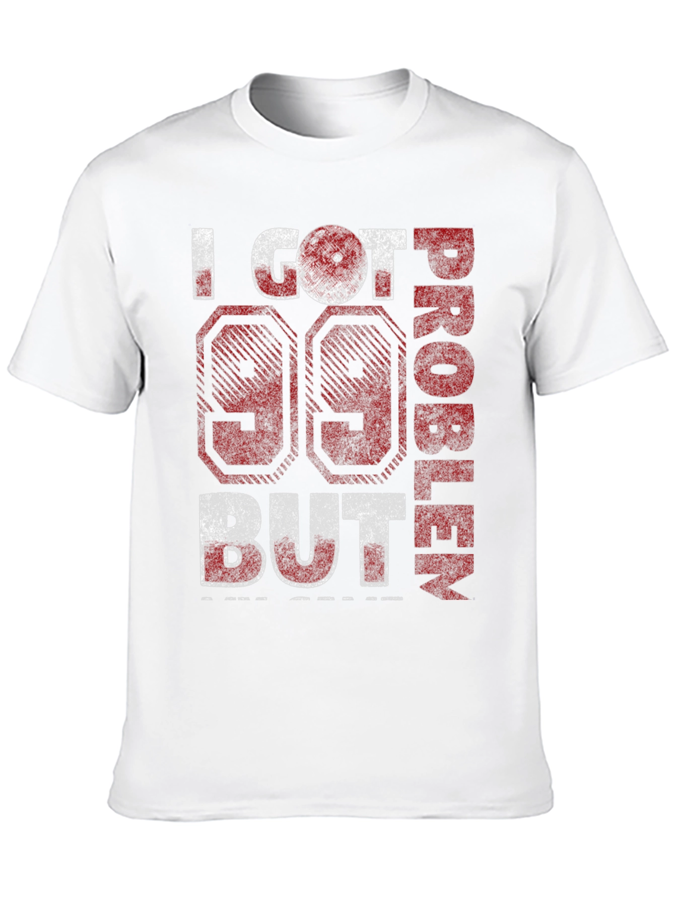 99 Problems T-Shirt - Funny Graphic Tee