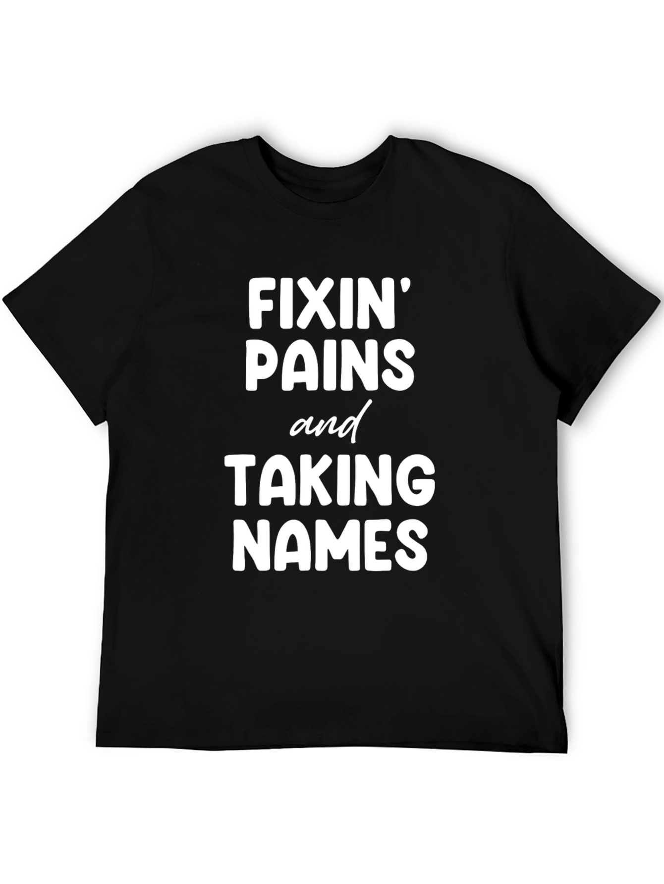 Fixin Pains and Taking Names Graphic Tee