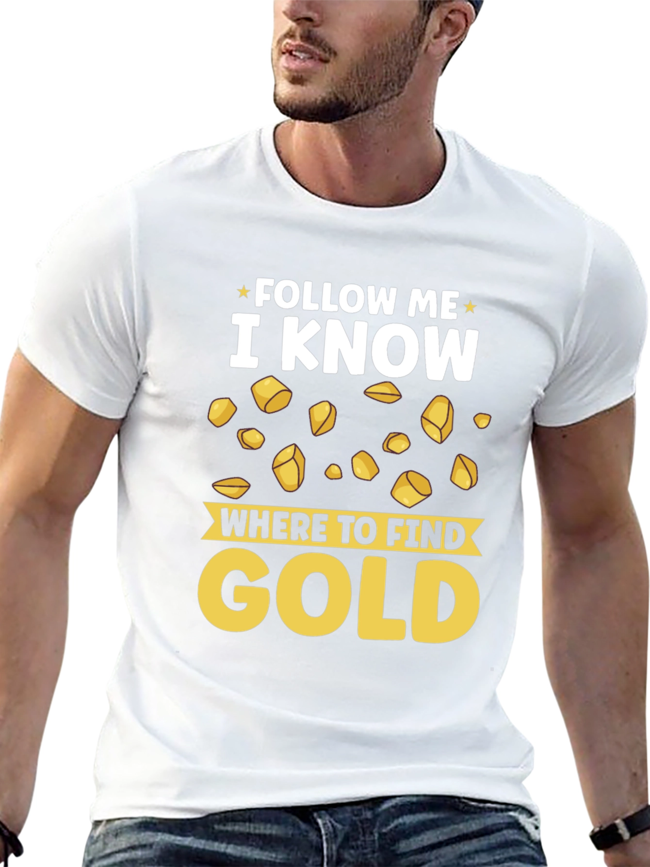 Follow Me I Know Where to Find Gold T-Shirt