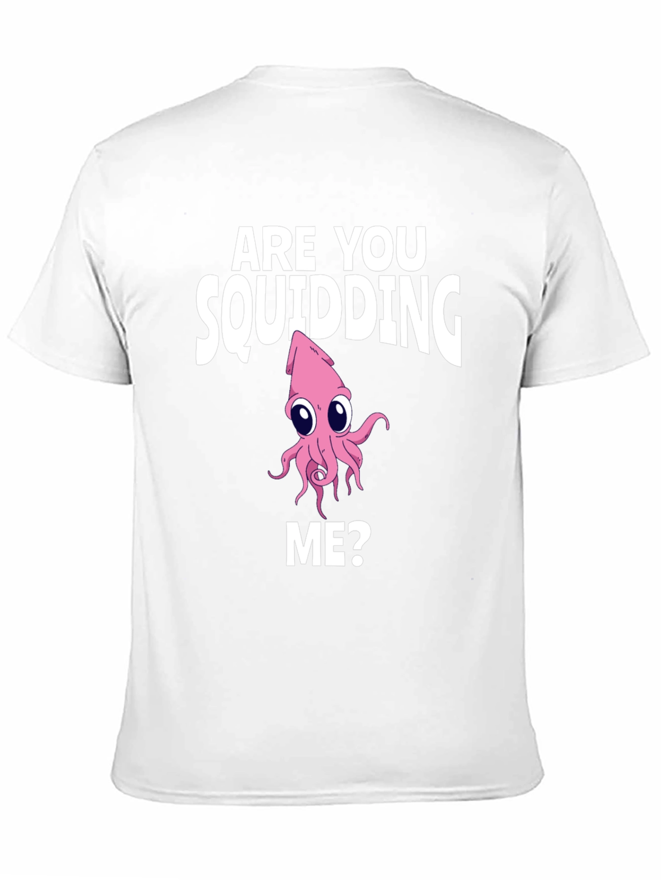 Are You Squidding Me? Graphic Tee