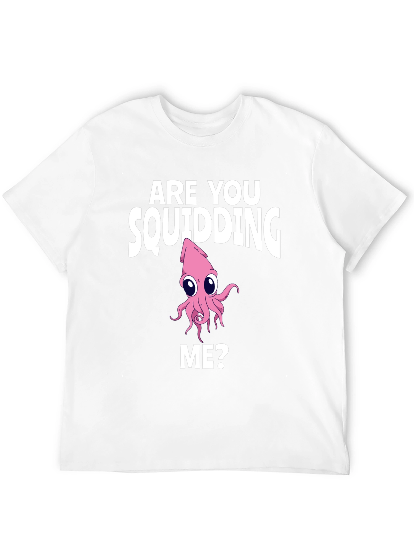 Are You Squidding Me? Graphic Tee
